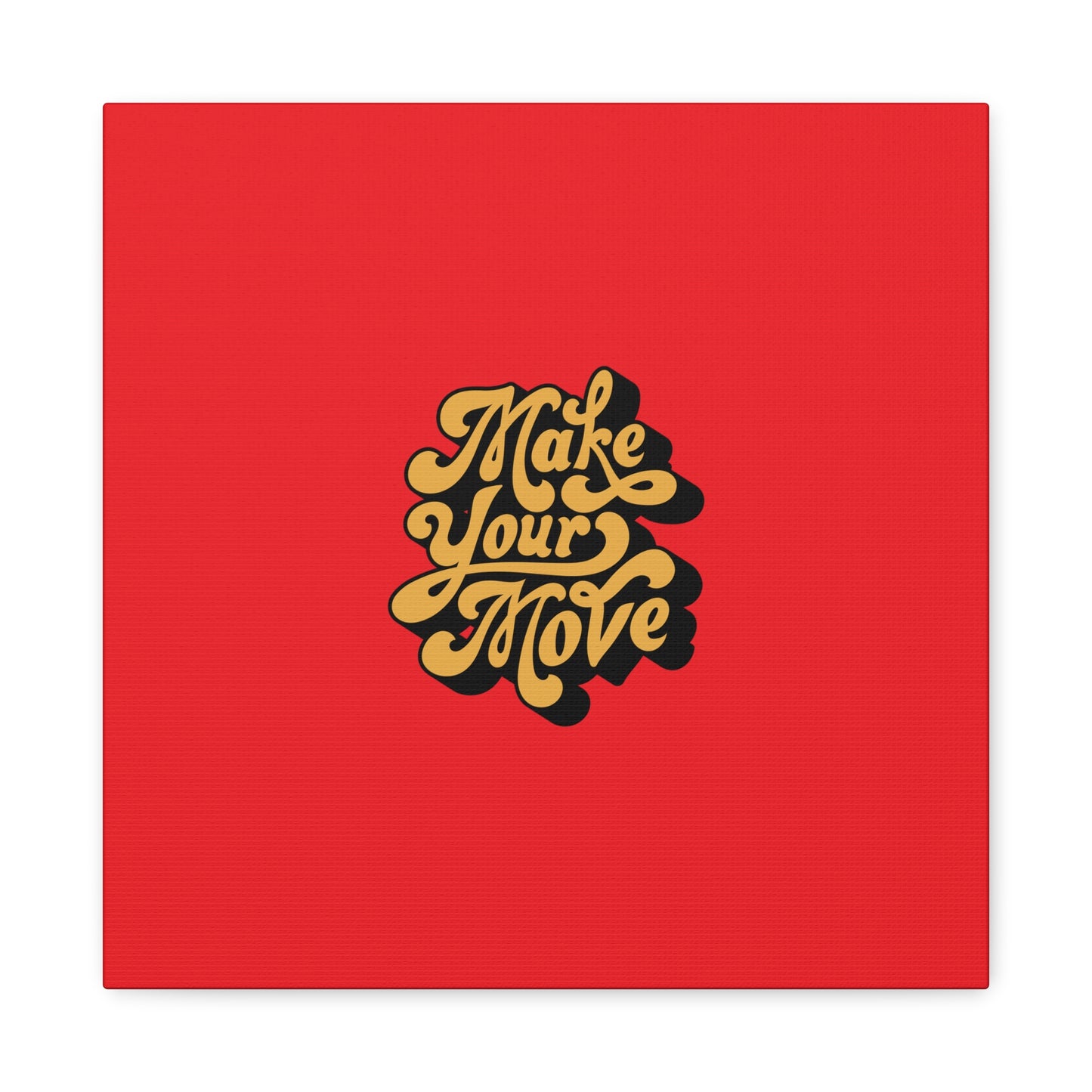 Make Your Move Matte Canvas, Stretched, 1.25"