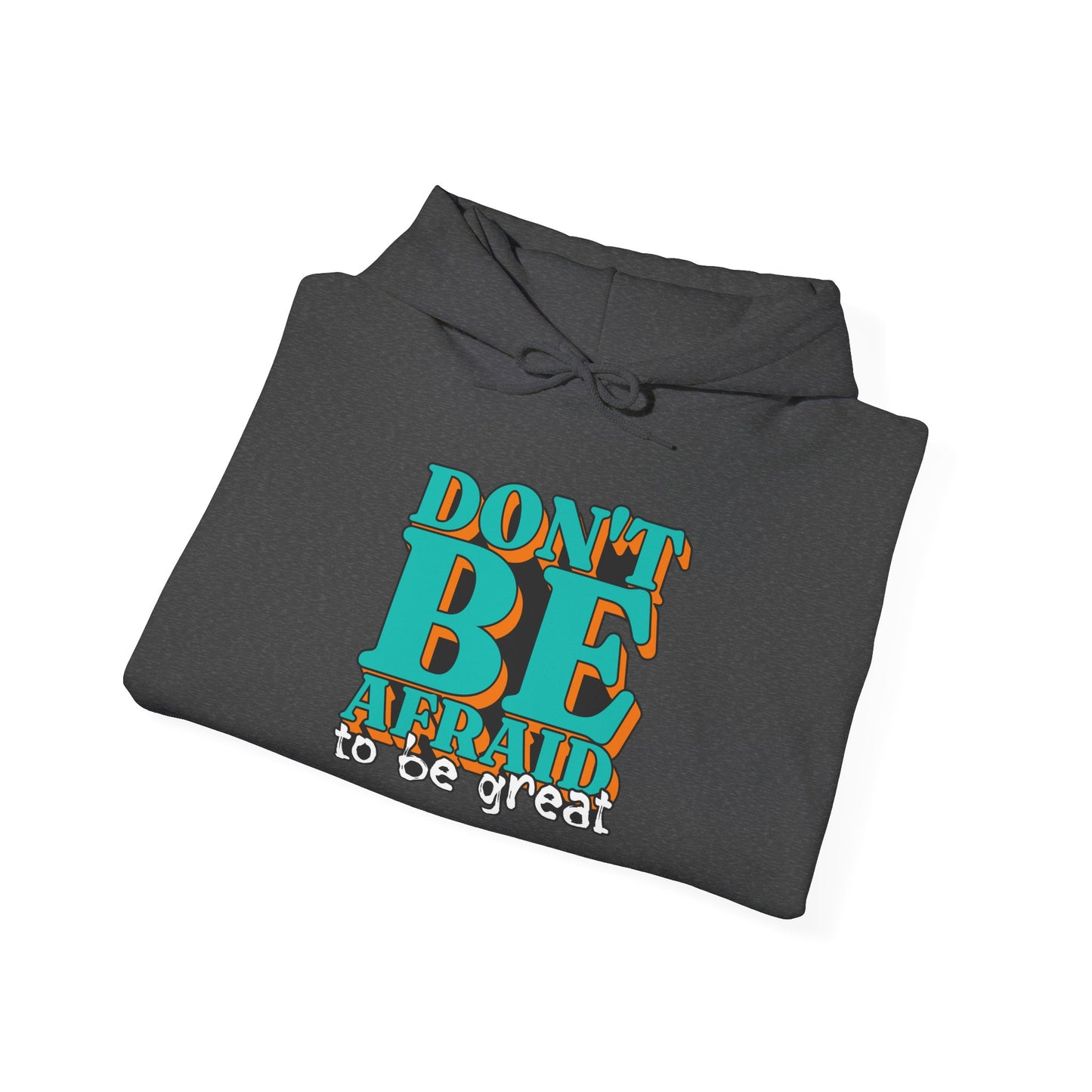 Don't Be Afraid To Be Great Unisex Heavy Blend™ Hooded Sweatshirt