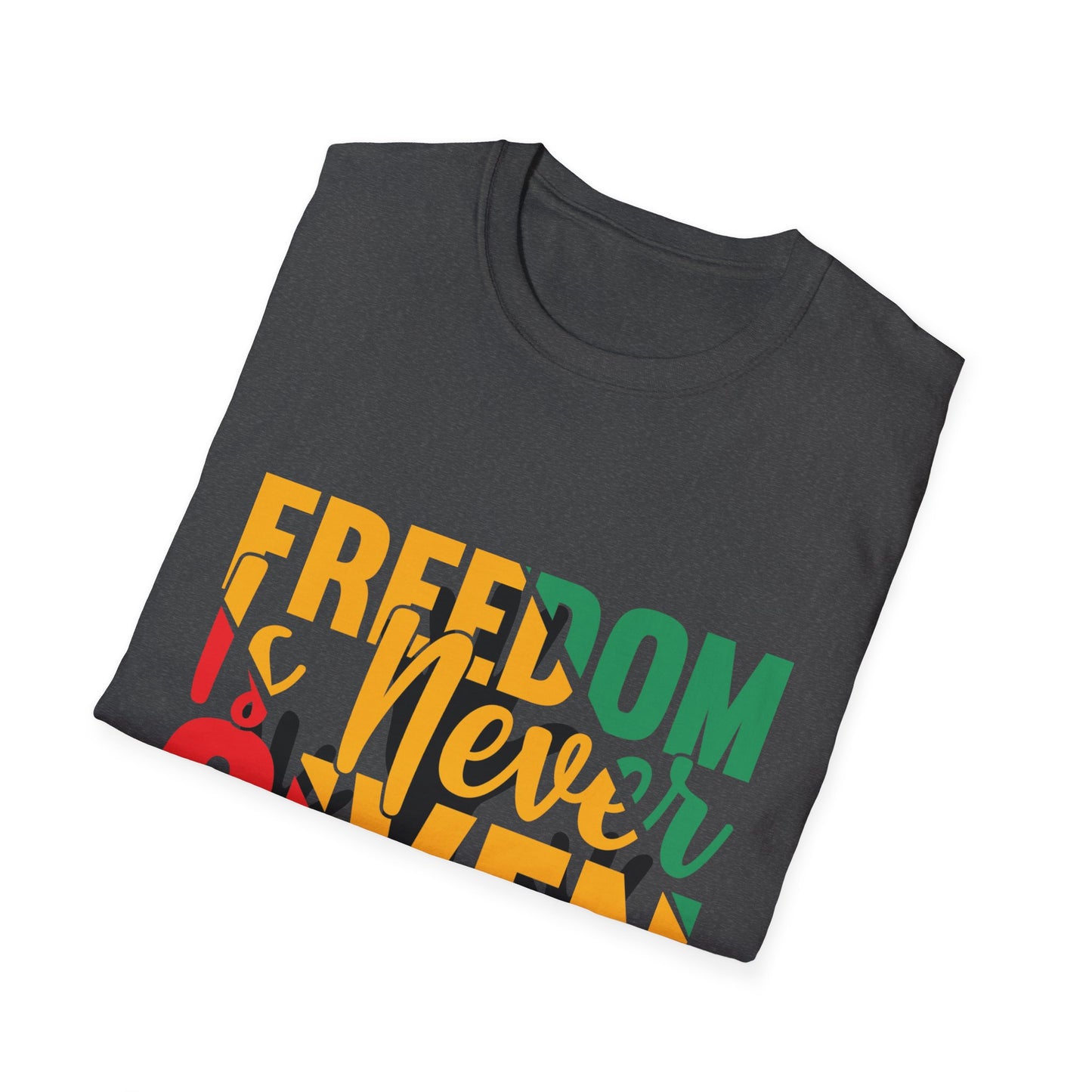 Freedom Is Never Given It Is Won A Unisex Softstyle T-Shirt