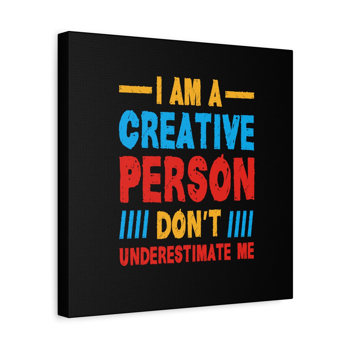 I Am A Creative Person Don't Understimate Me Matte Canvas, Stretched, 1.25"