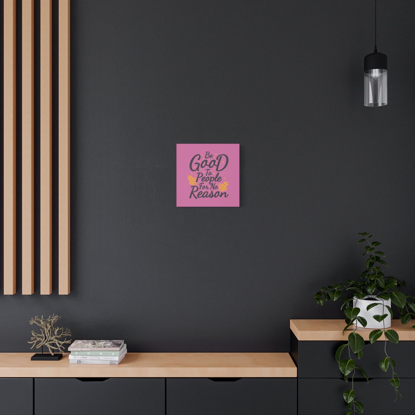 Be Good To People For No Reason Matte Canvas, Stretched, 1.25"