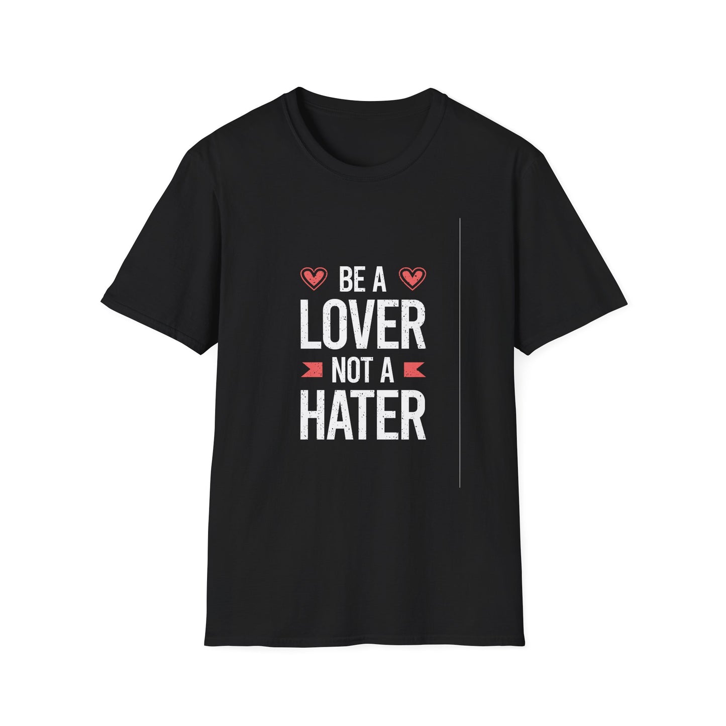 Be A Lover Not A Hater Unisex Softstyle T-Shirt