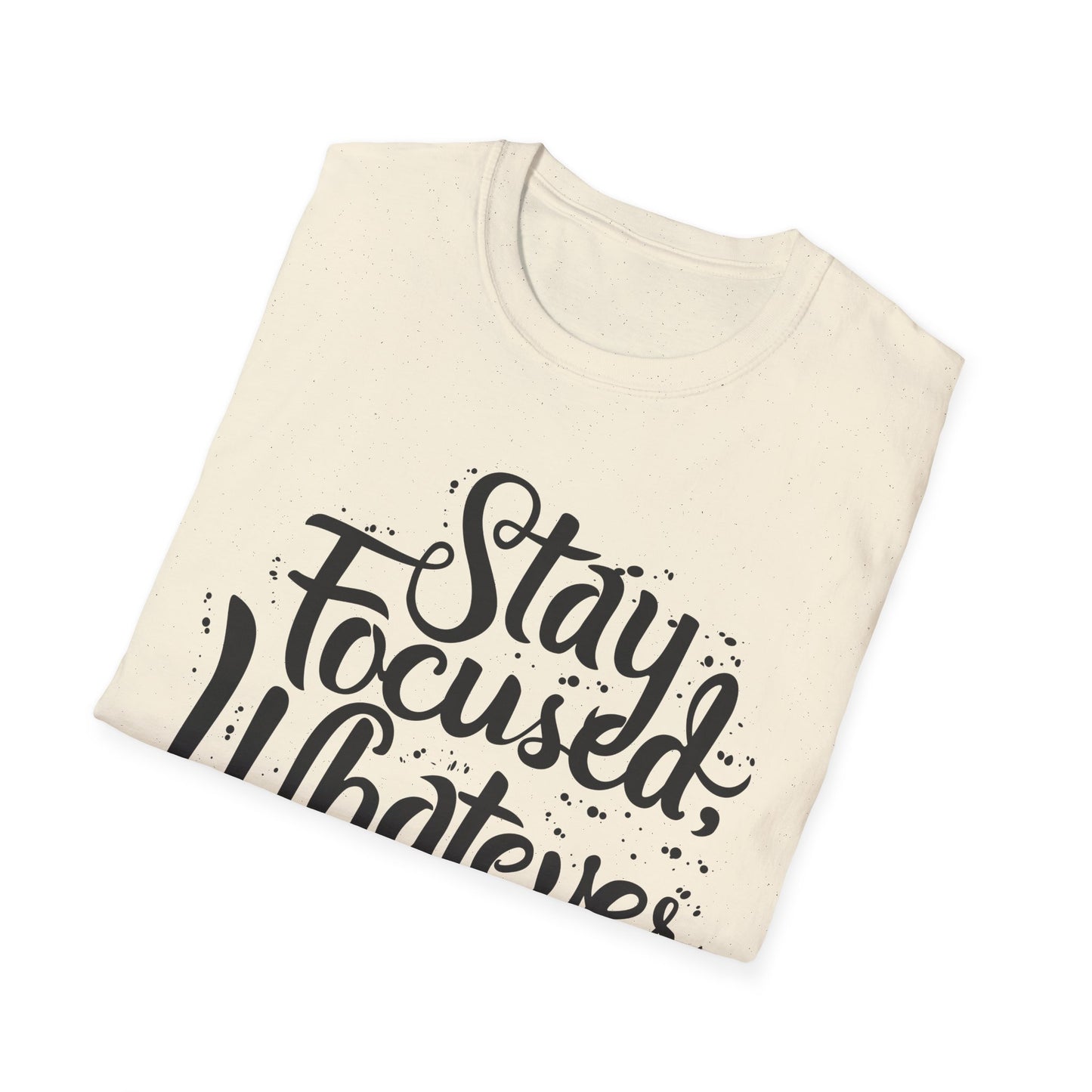 Stay Focuse Whatever You do  Unisex Softstyle T-Shirt