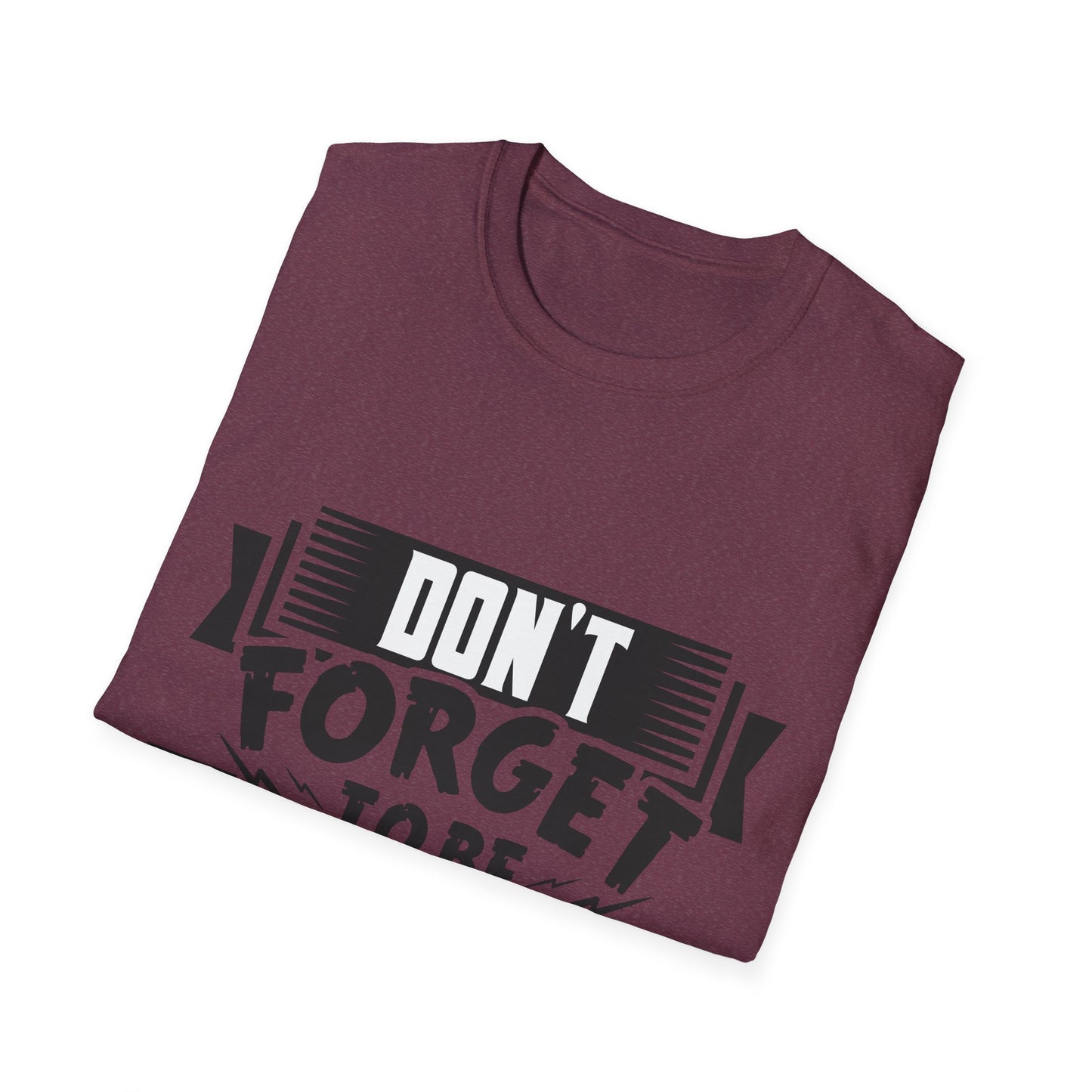 Don't Forget To Be Awesome Unisex Softstyle T-Shirt