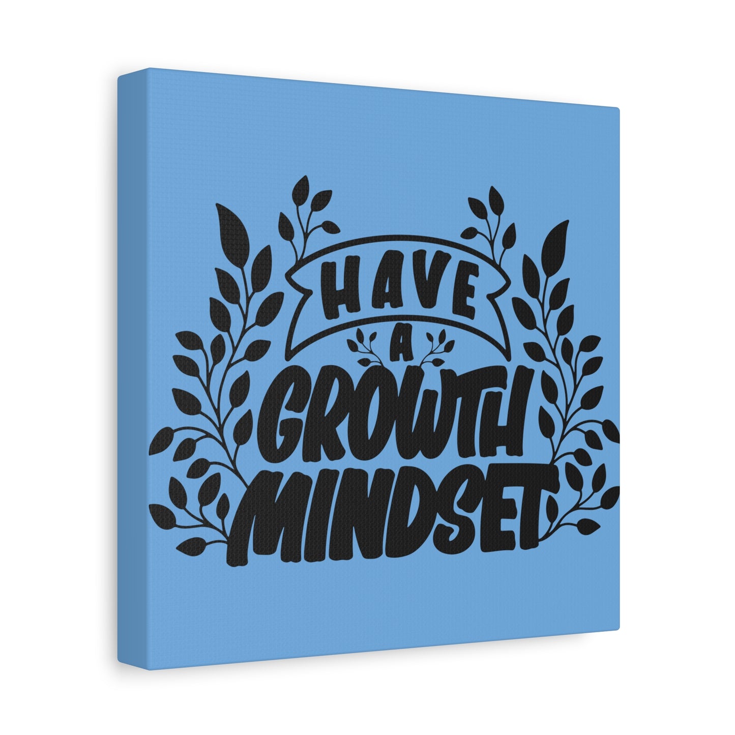 Have A Growth Mind Set Matte Canvas, Stretched, 1.25"