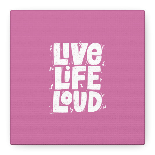 Live Life Loud Matte Canvas, Stretched, 1.25"