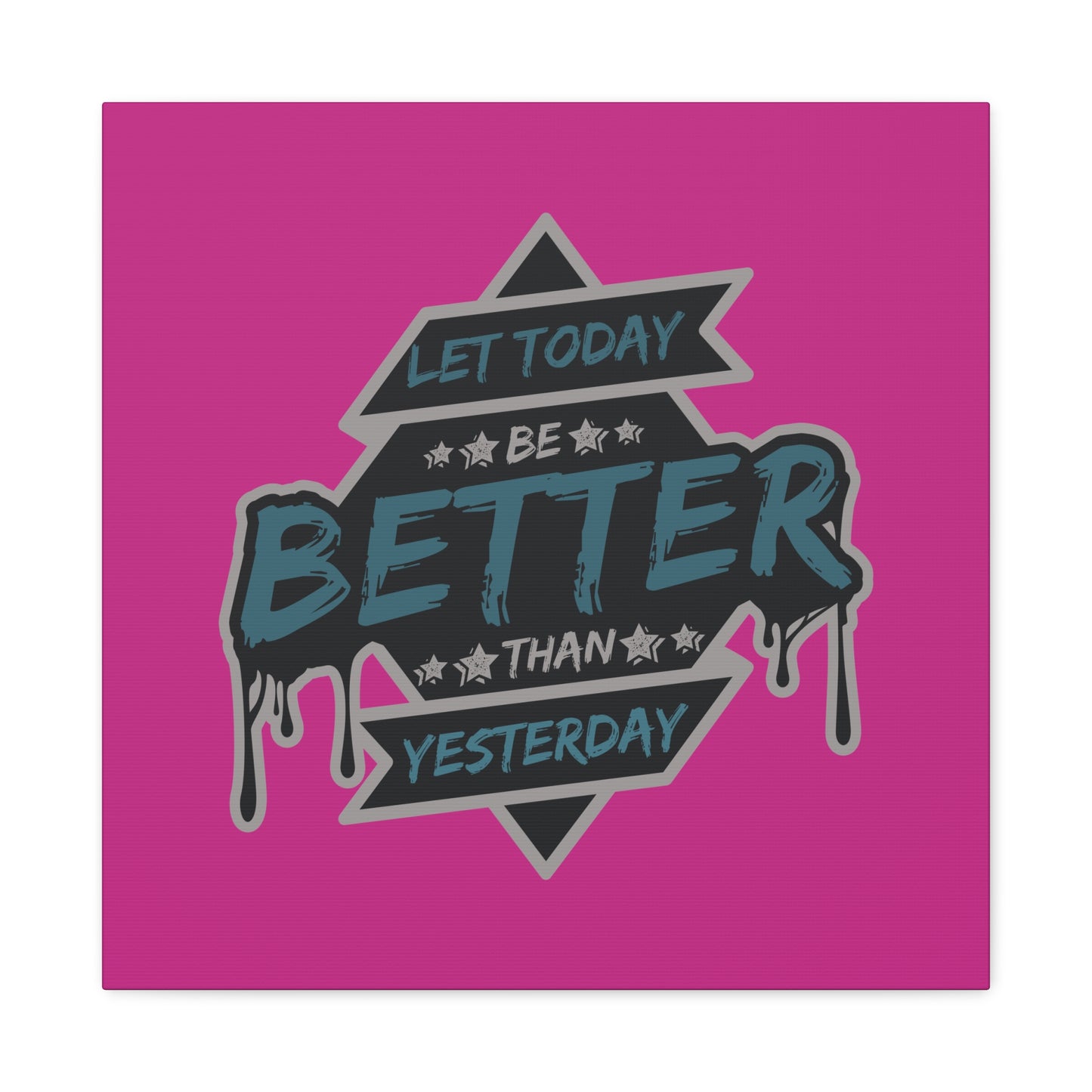 Let Today Be Better Than Yesterday Matte Canvas, Stretched, 1.25"