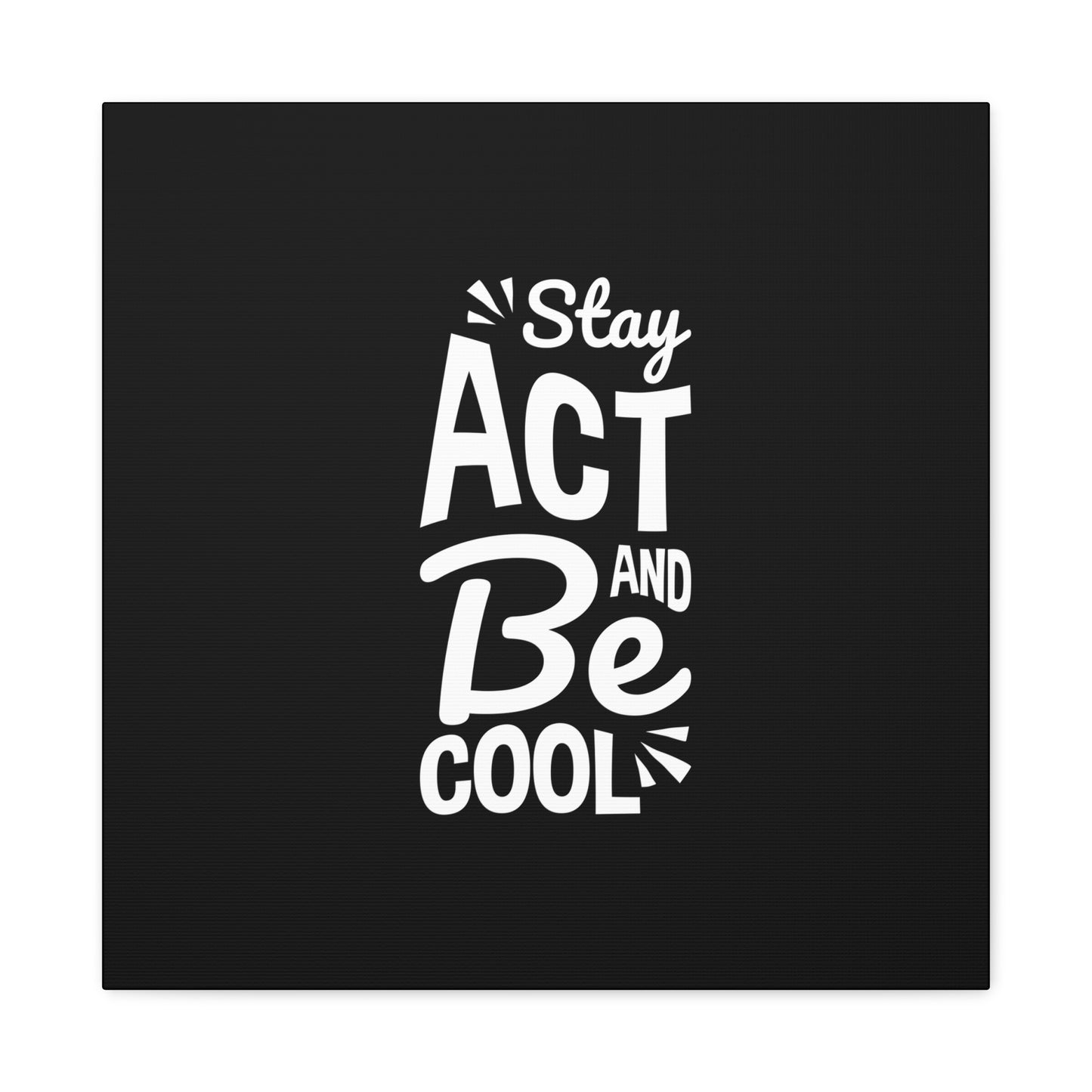 Stay Act And Be Cool Matte Canvas, Stretched, 1.25"