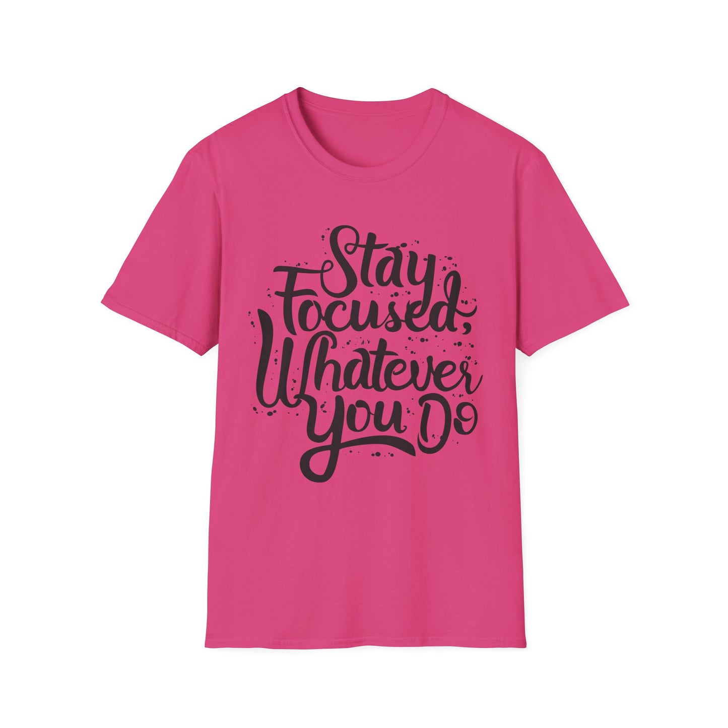 Stay Focuse Whatever You do  Unisex Softstyle T-Shirt