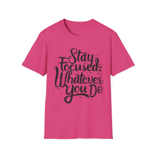 Stay Focuse Whatever You do  Unisex Softstyle T-Shirt