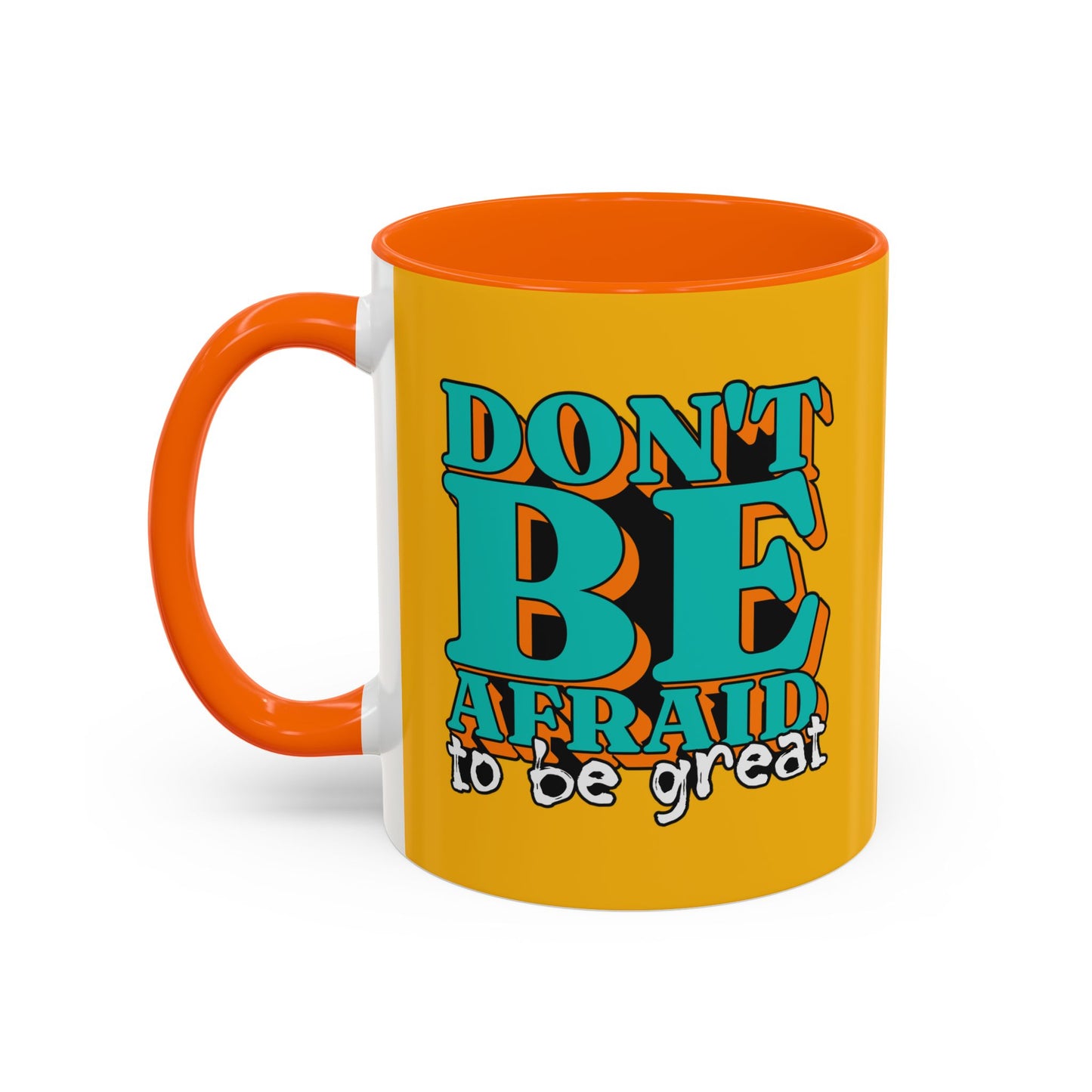 Don't Be Afraid To Be Great Accent Coffee Mug (11, 15oz)