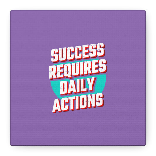Success Requires Daily Actions Matte Canvas, Stretched, 1.25"