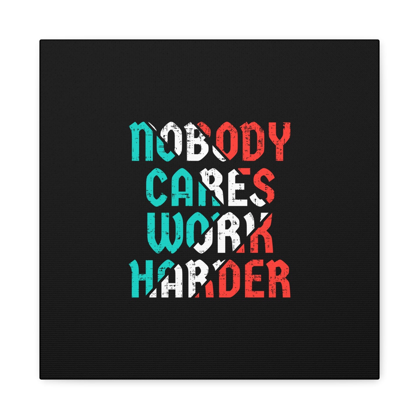 Nobody Cares Work Harder Matte Canvas, Stretched, 1.25"