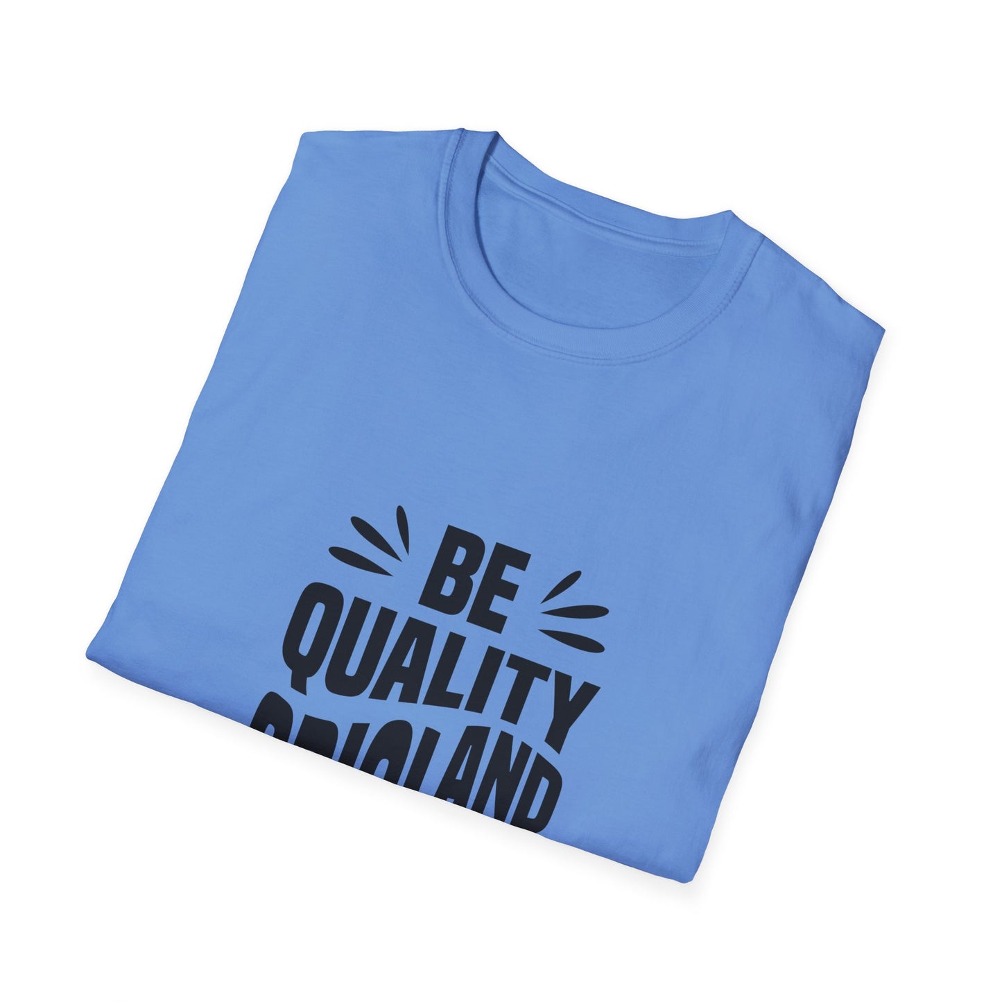 Be Quality And Original Unisex Softstyle T-Shirt