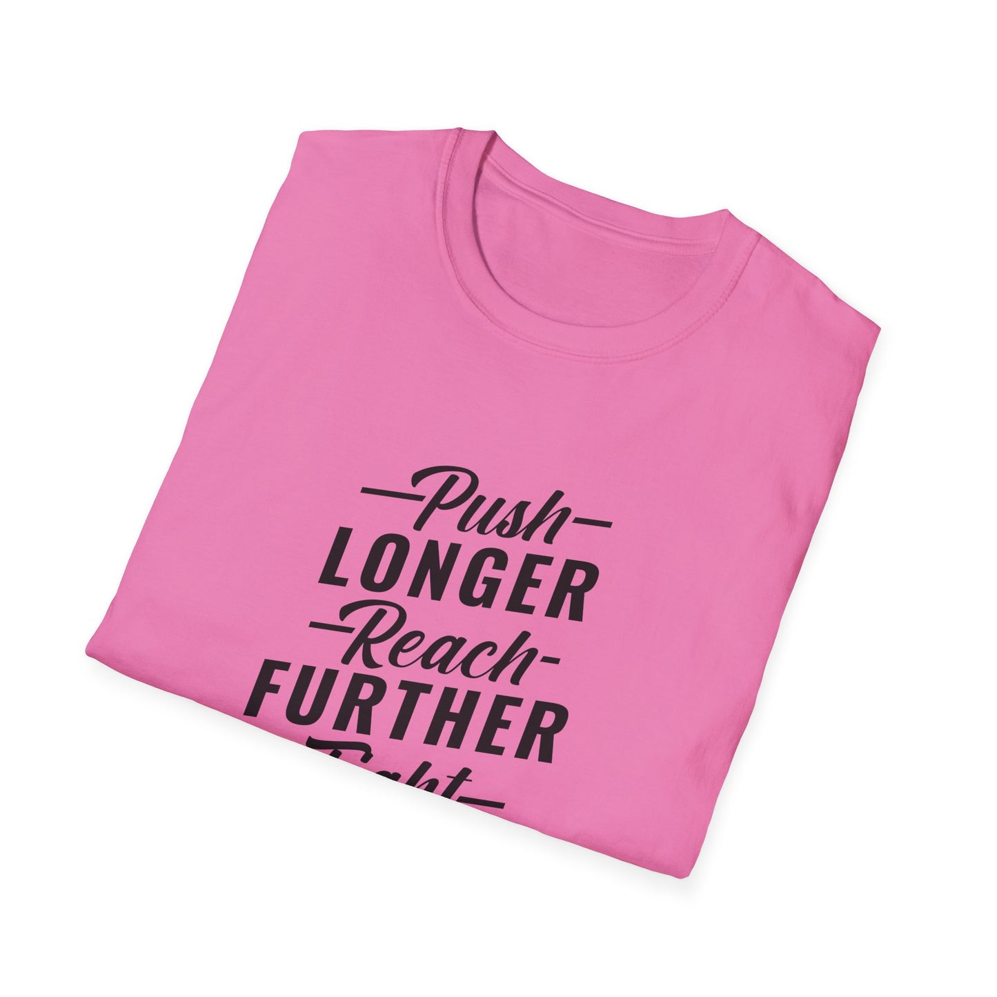 Push Longer Reach Further Fight Darder Hustle Unisex Softstyle T-Shirt