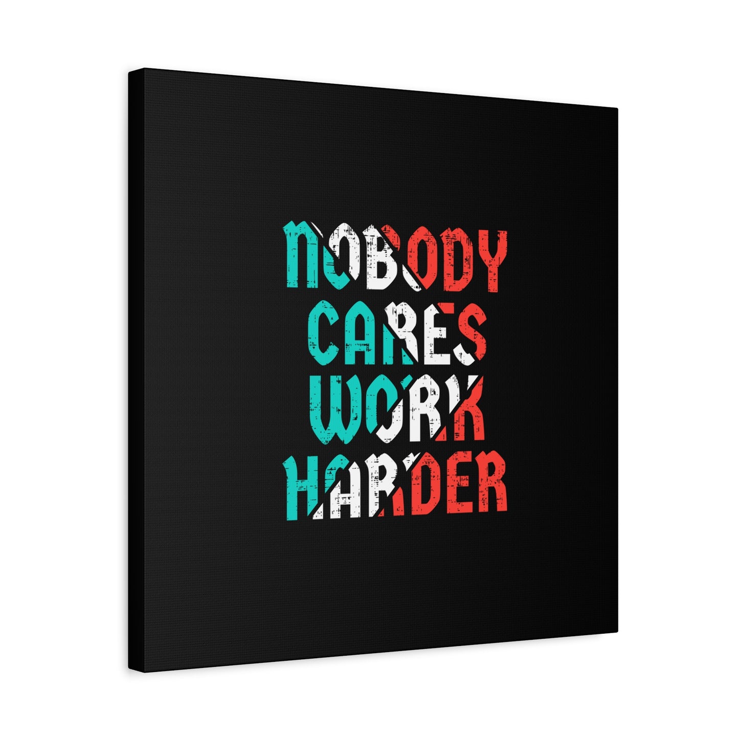 Nobody Cares Work Harder Matte Canvas, Stretched, 1.25"
