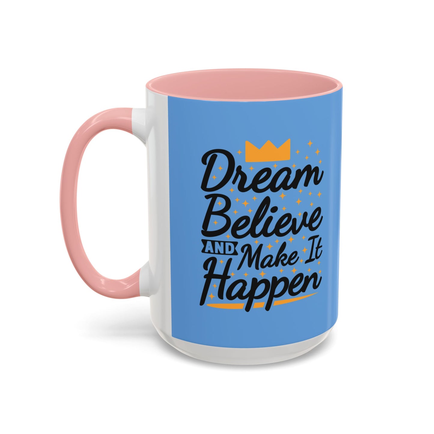 Dream Believe And Make It Happen Accent Coffee Mug (11, 15oz)