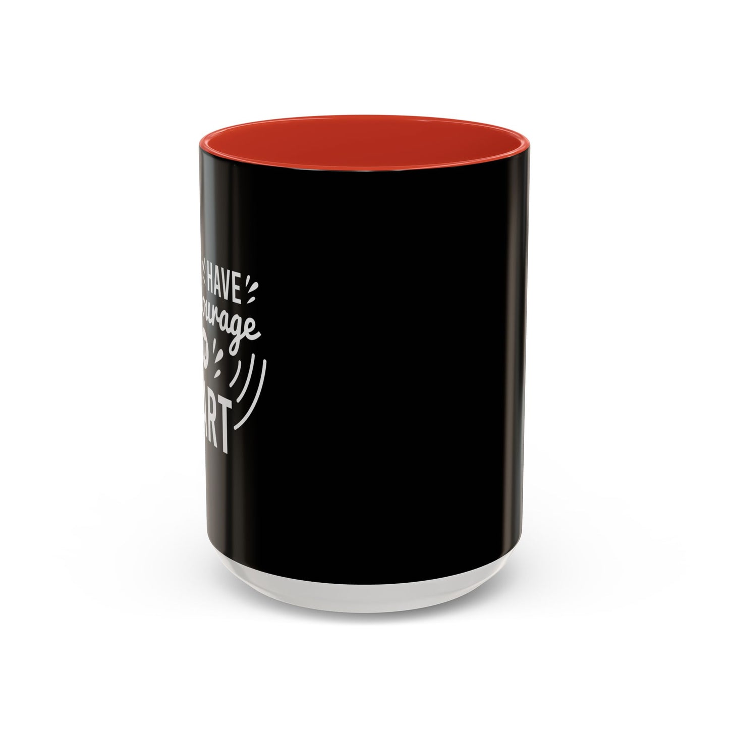 Have The Courage To Start Accent Coffee Mug (11, 15oz)