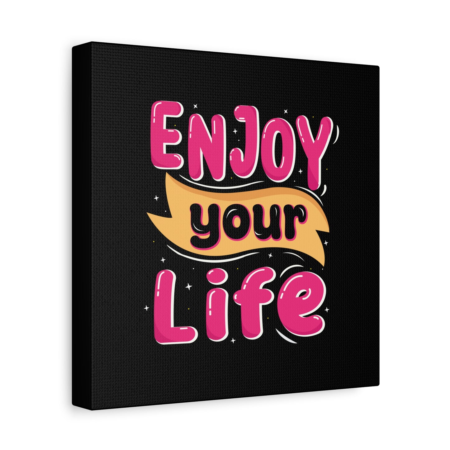 Enjoy Your Life Matte Canvas, Stretched, 1.25"