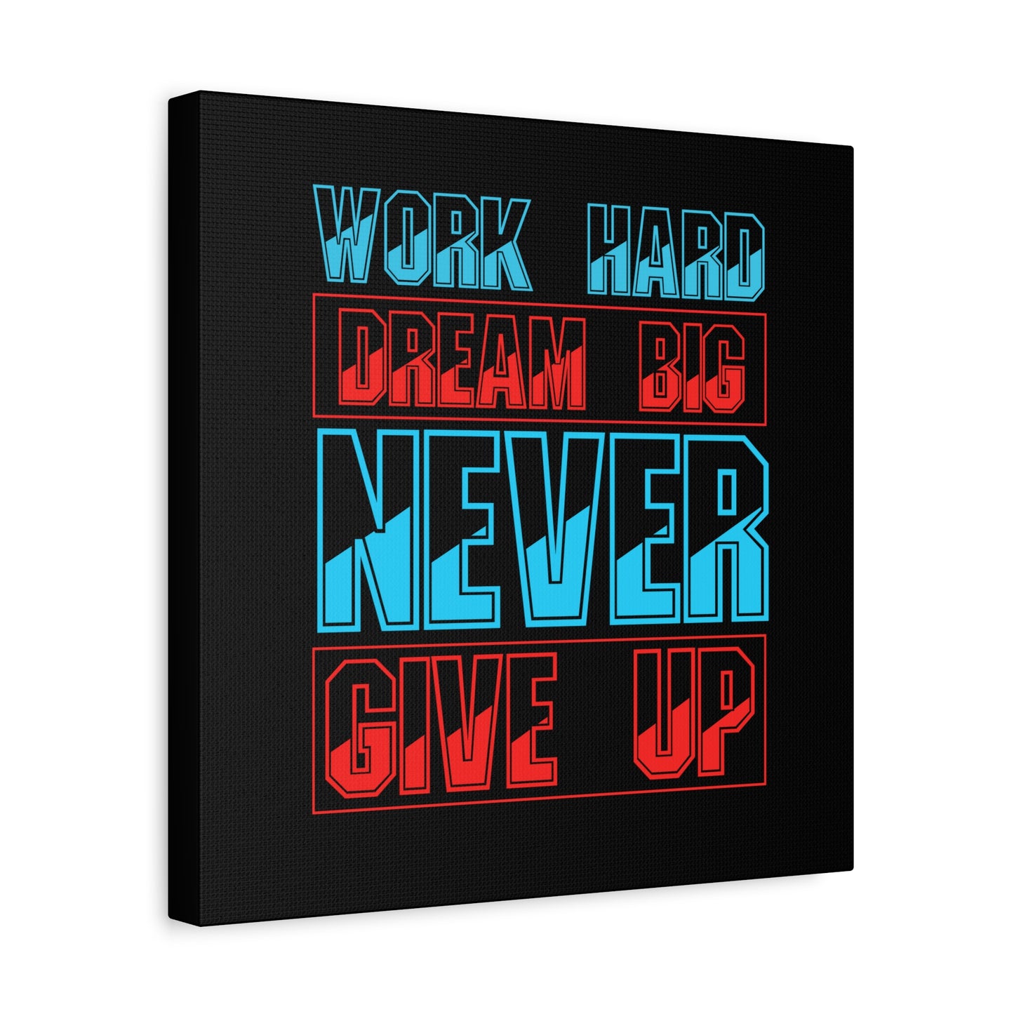 Work Hard Dream Big Never Give Up Matte Canvas, Stretched, 1.25"