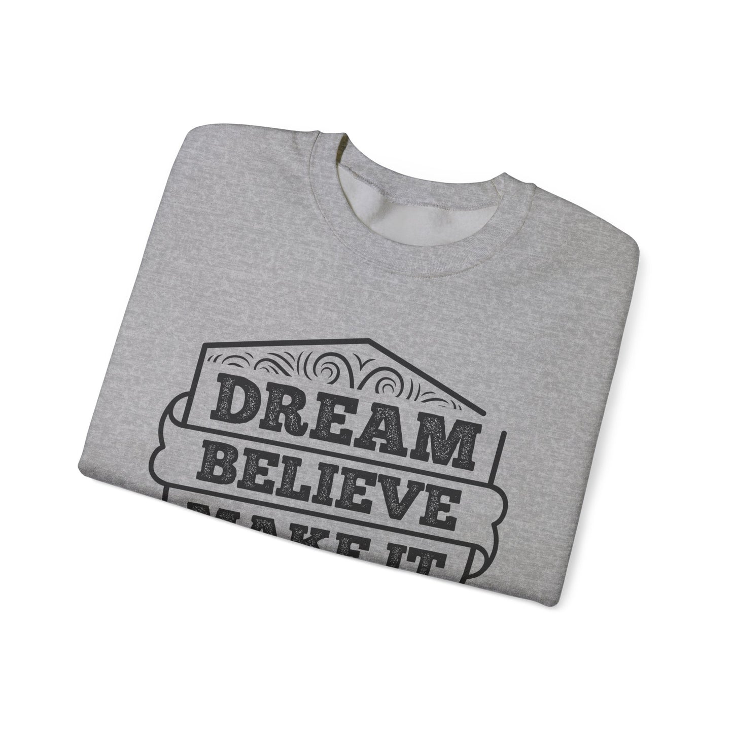 Dream Believe Make It Happen Unisex Heavy Blend™ Crewneck Sweatshirt