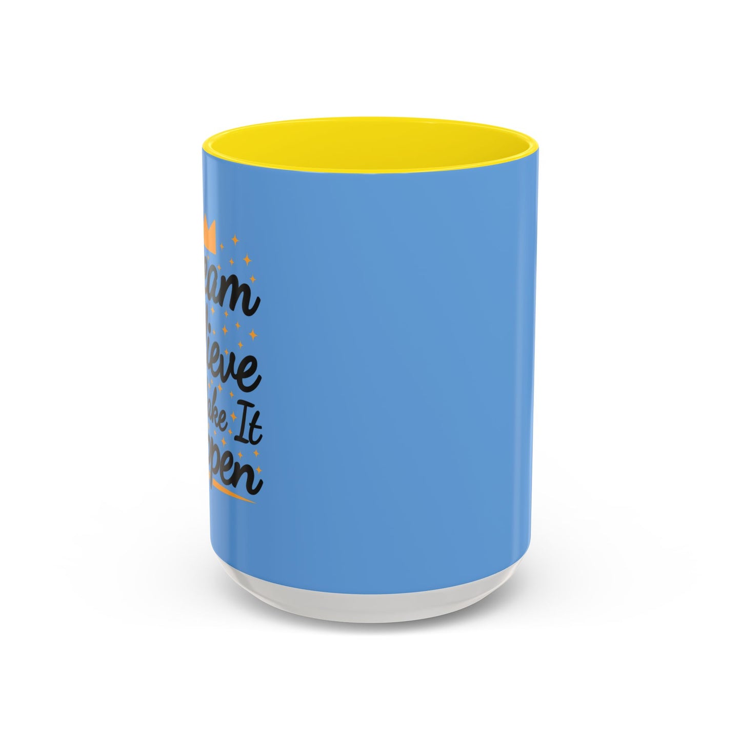 Dream Believe And Make It Happen Accent Coffee Mug (11, 15oz)