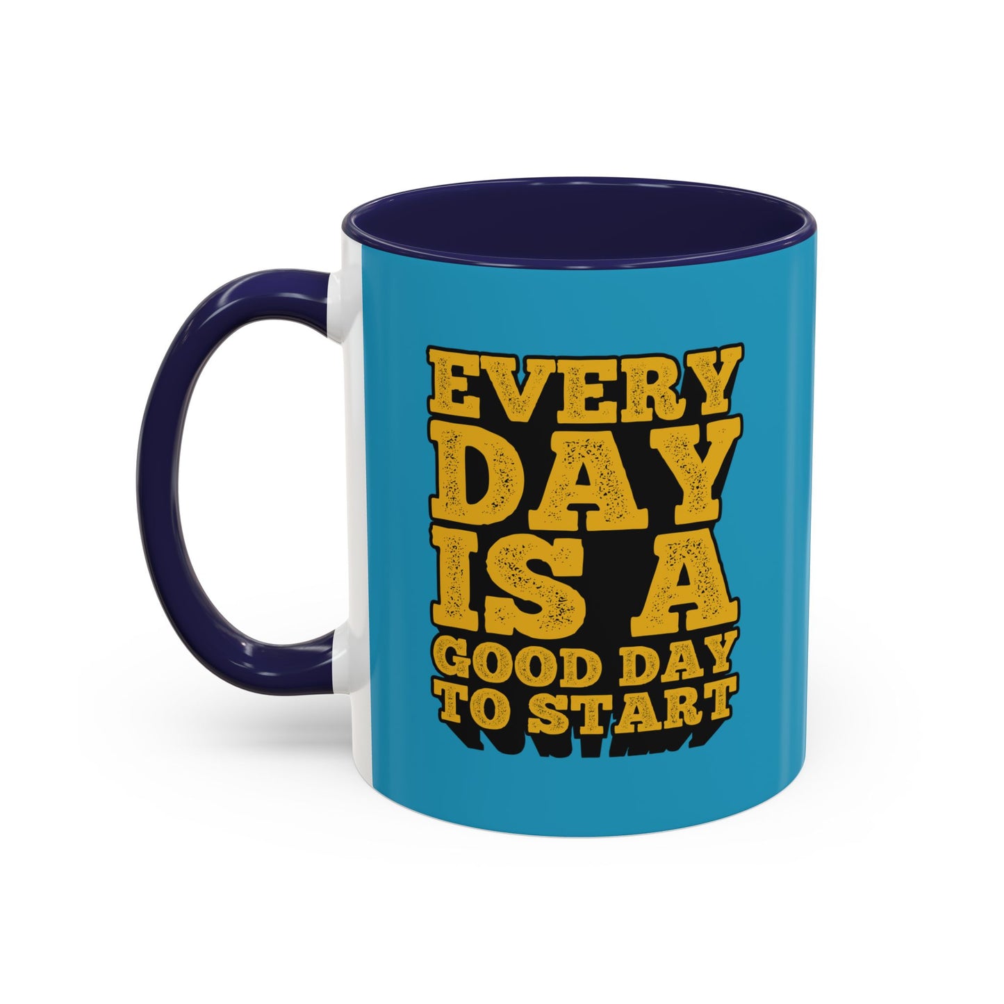 Every Day Is A Good Day To Start Accent Coffee Mug (11, 15oz)