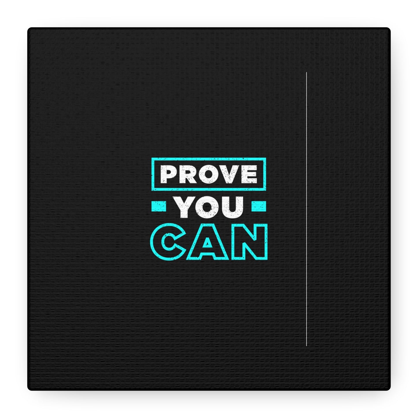 Prove You Can Matte Canvas, Stretched, 1.25"