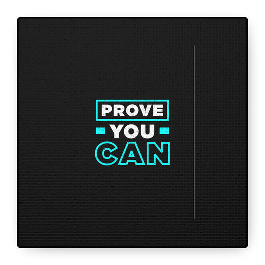 Prove You Can Matte Canvas, Stretched, 1.25"