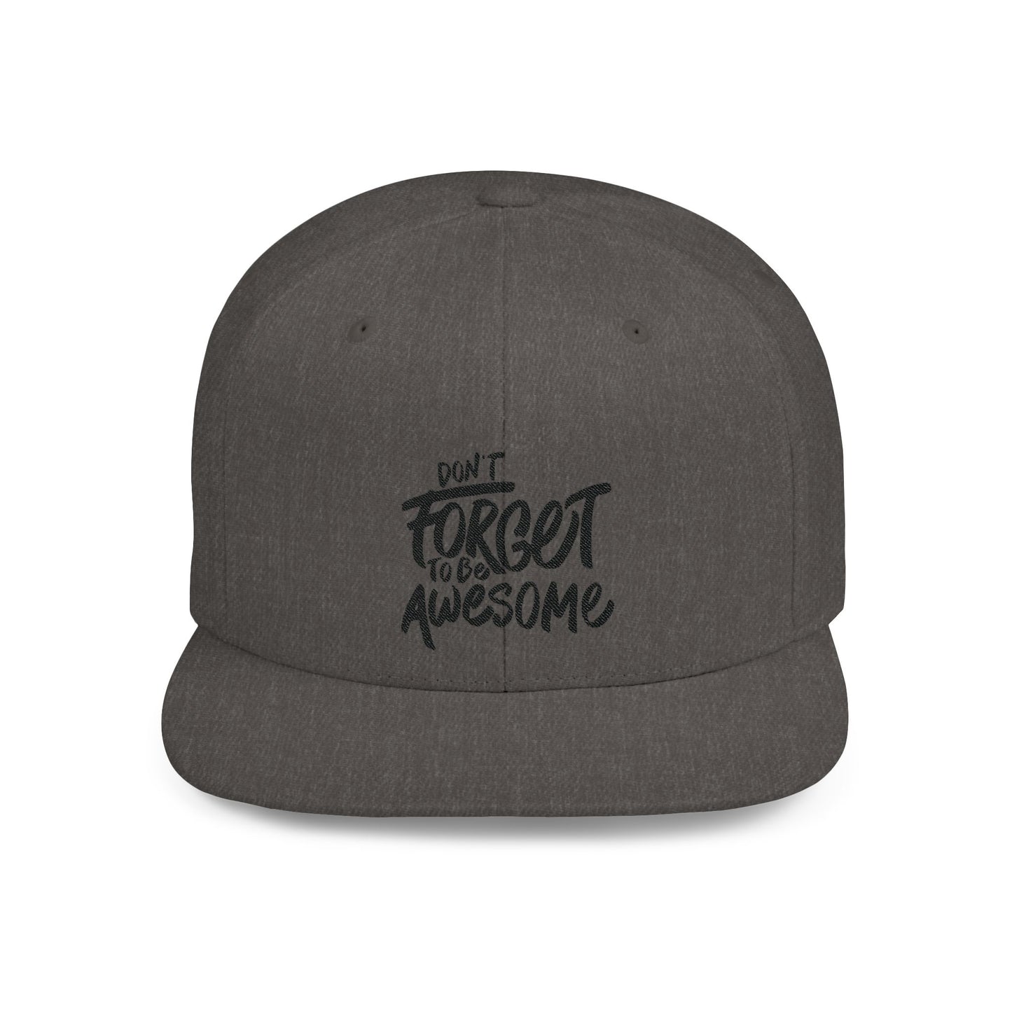 Don't Forget To Be Awesome Flat Bill Snapback