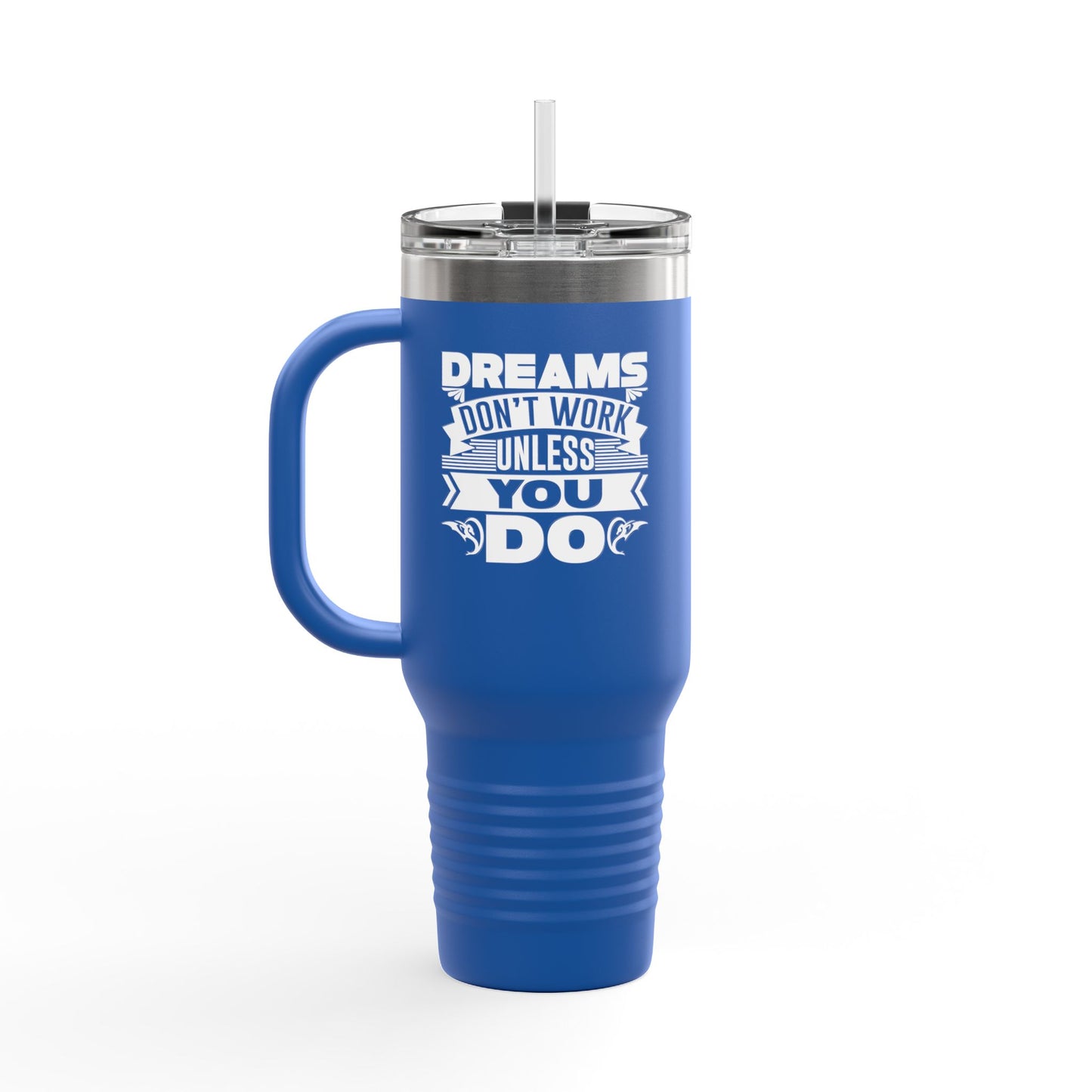 Dreams Don't Work Unless You Do Insulated Travel Mug, 40oz