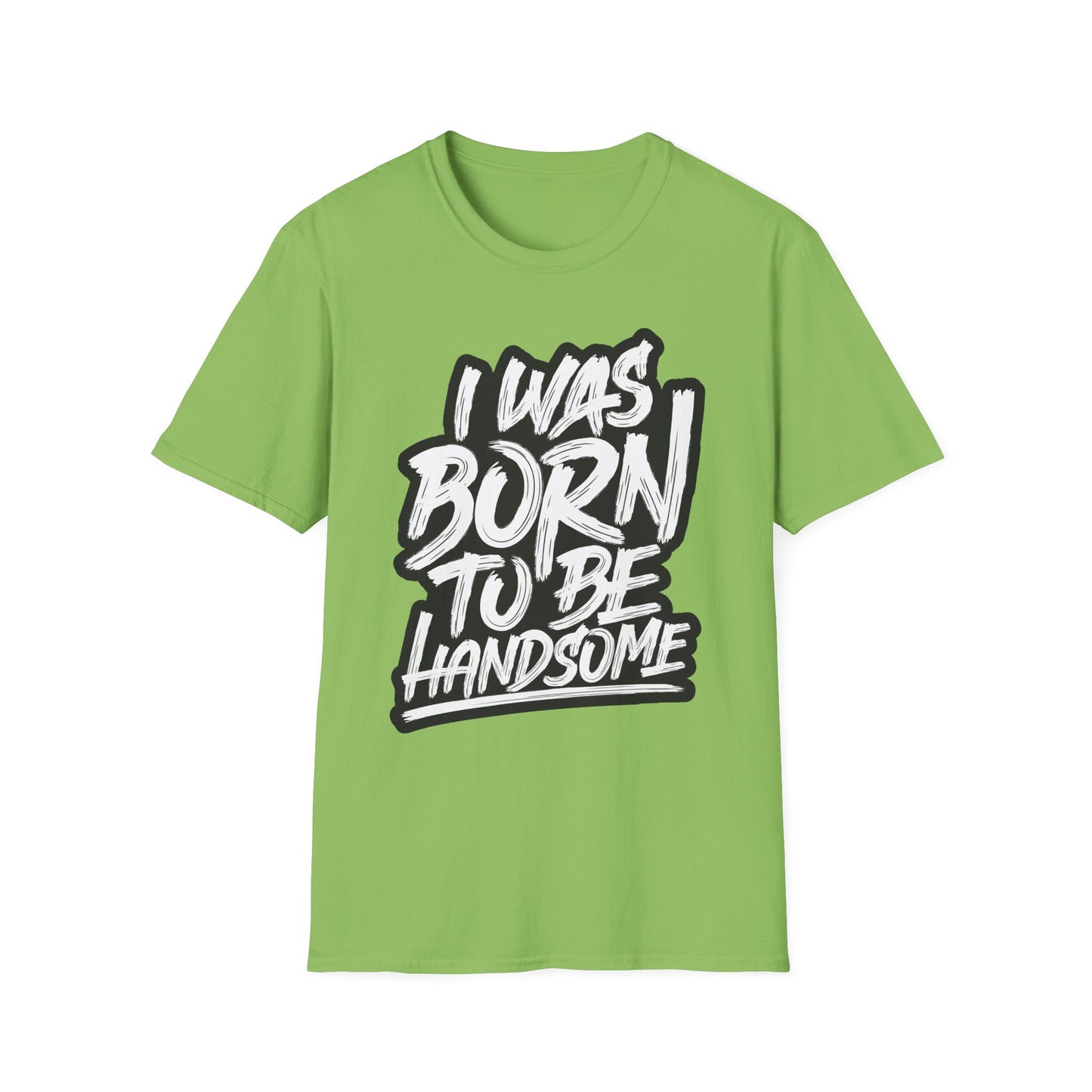 I Was Born To Be Handsome Unisex Softstyle T-Shirt