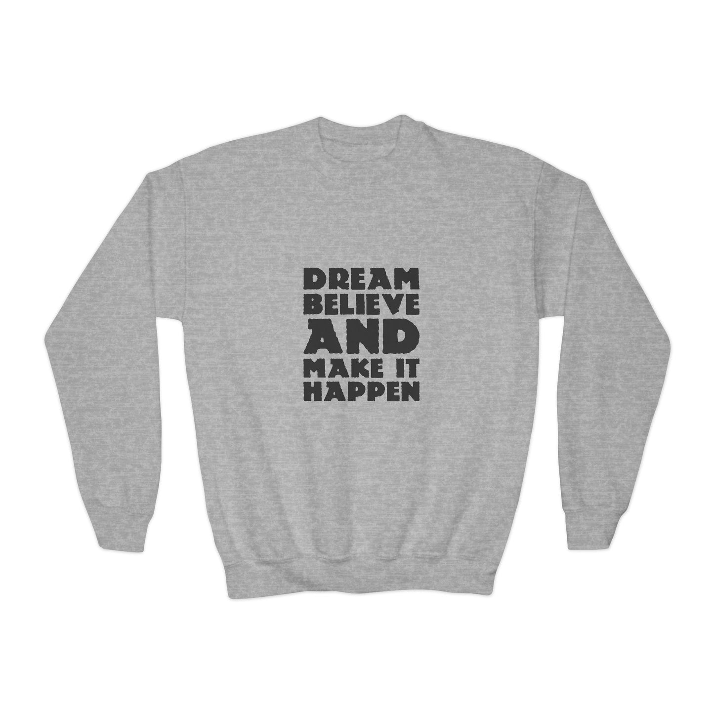 Dream Believe And Make It Happen Youth Crewneck Sweatshirt
