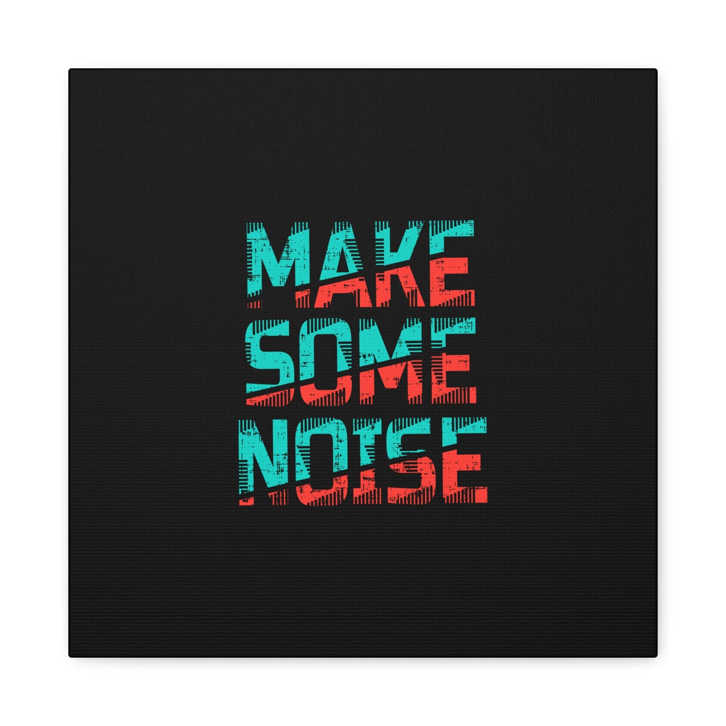 Make Some Noise Matte Canvas, Stretched, 1.25"