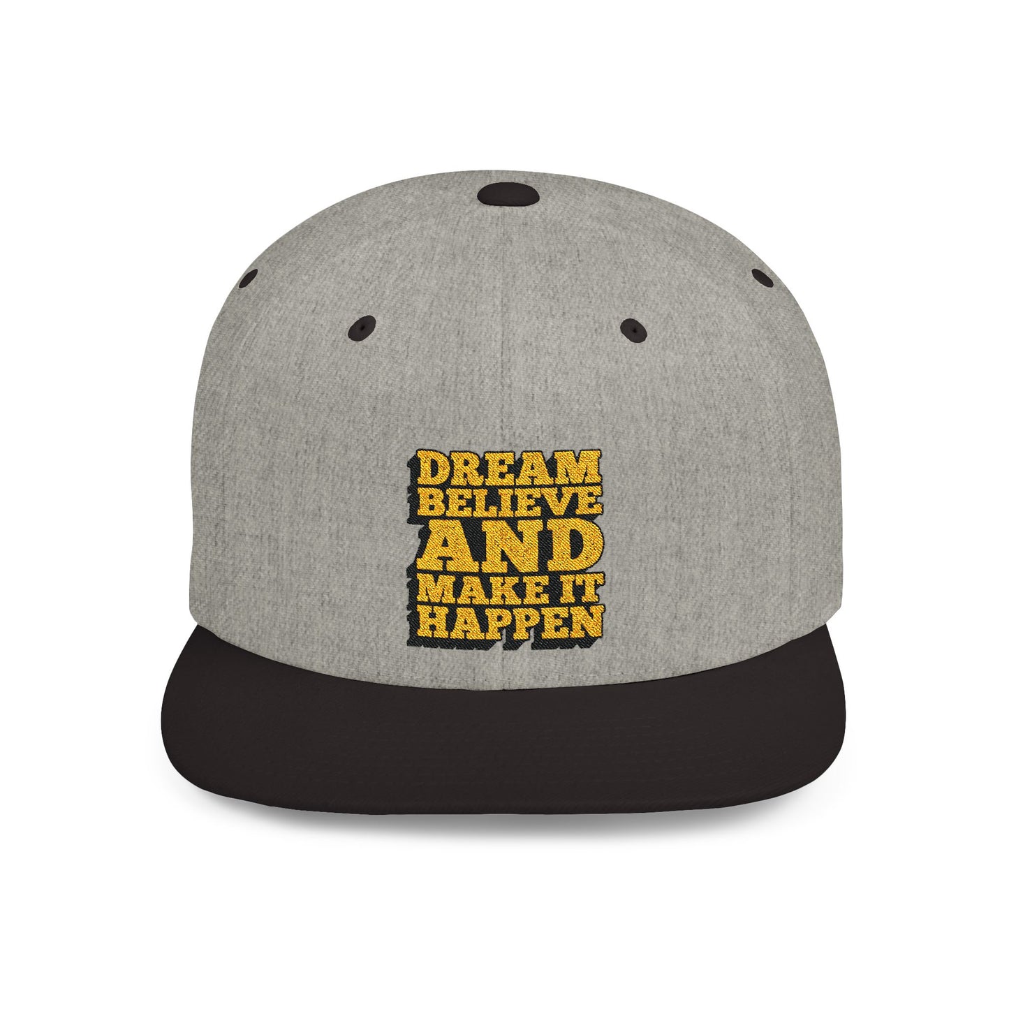 Dream Believe And Make It Happen Flat Bill Snapback