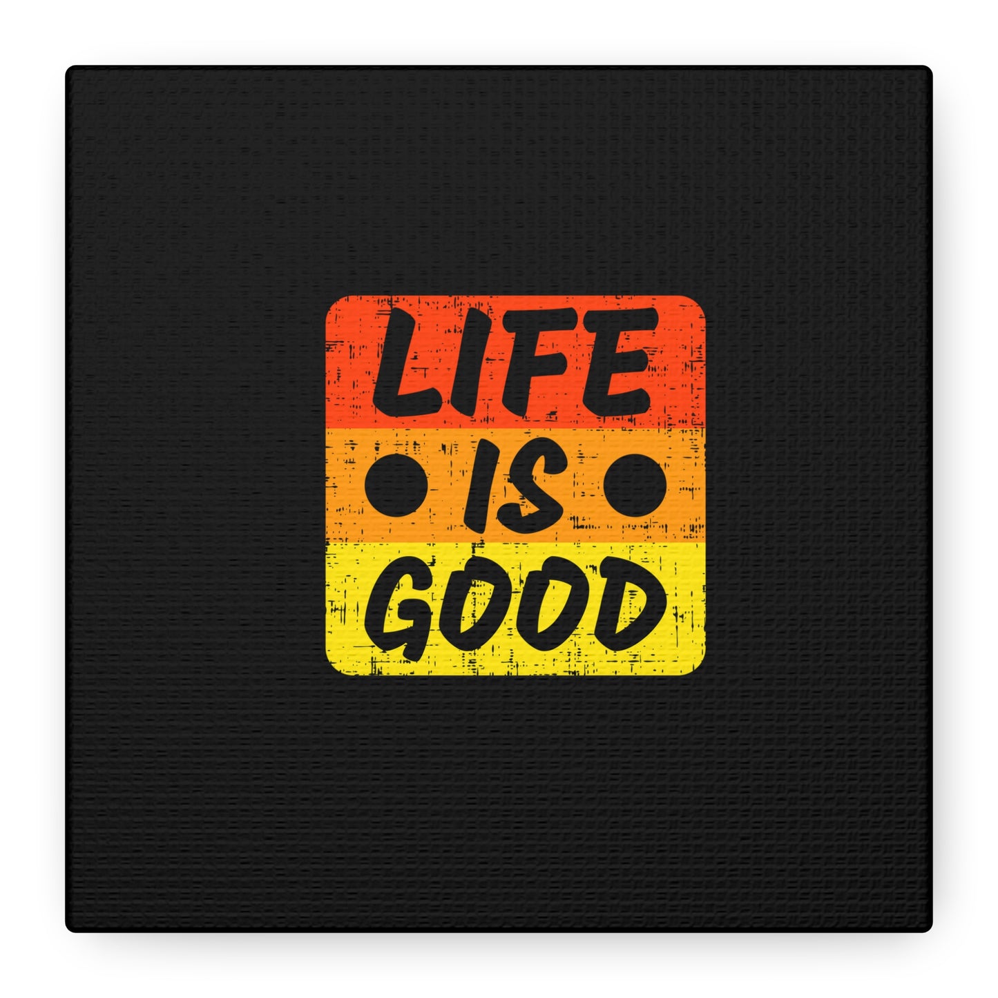 Life Is Good Matte Canvas, Stretched, 1.25"