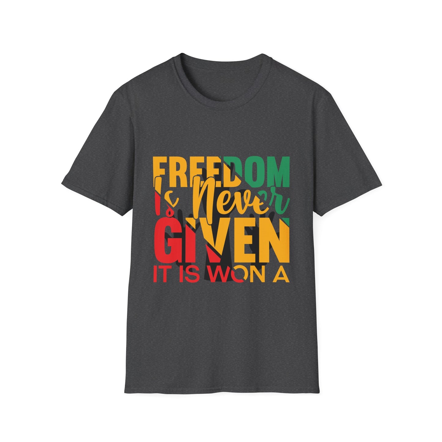 Freedom Is Never Given It Is Won A Unisex Softstyle T-Shirt