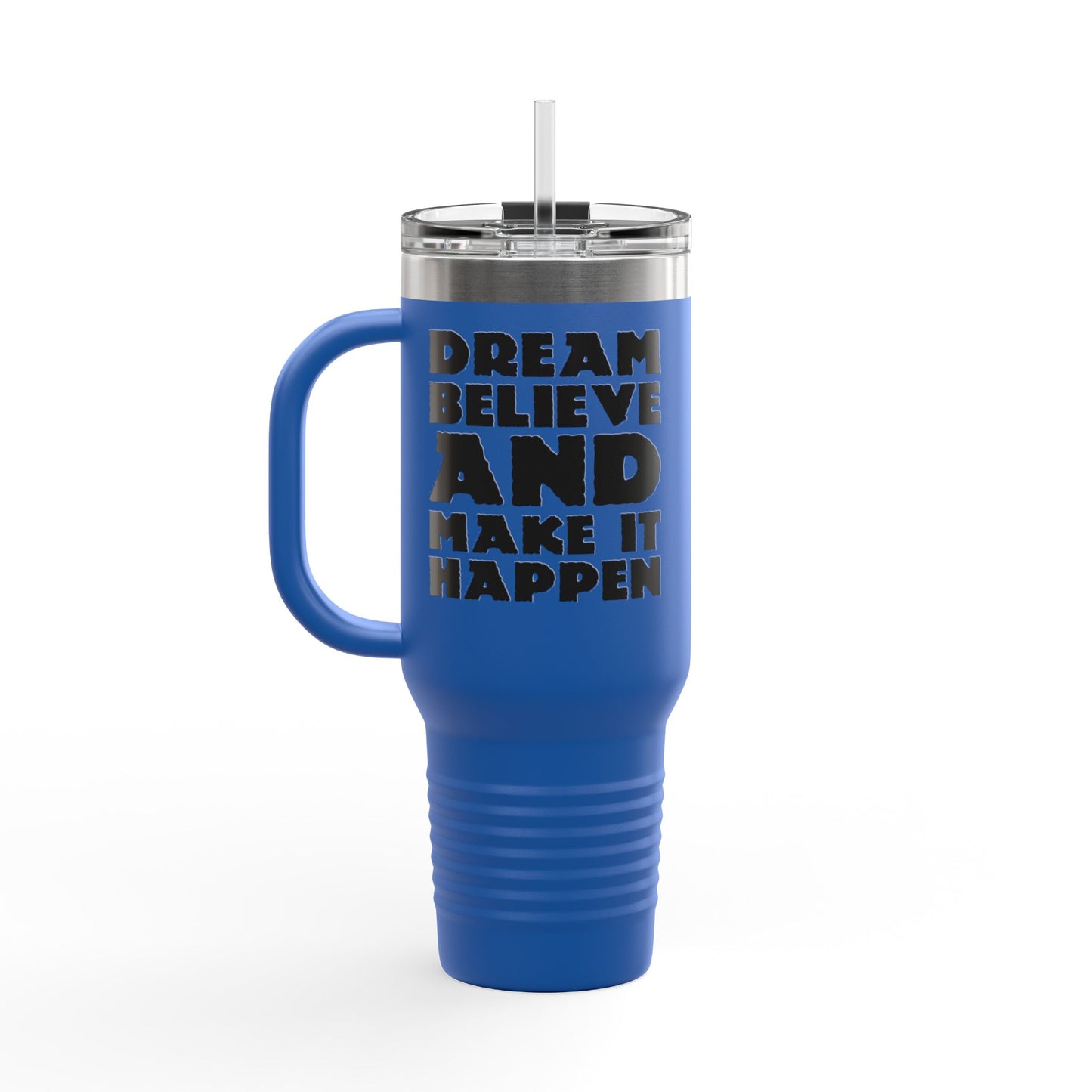 Dream Believe And Make It Happen Insulated Travel Mug, 40oz