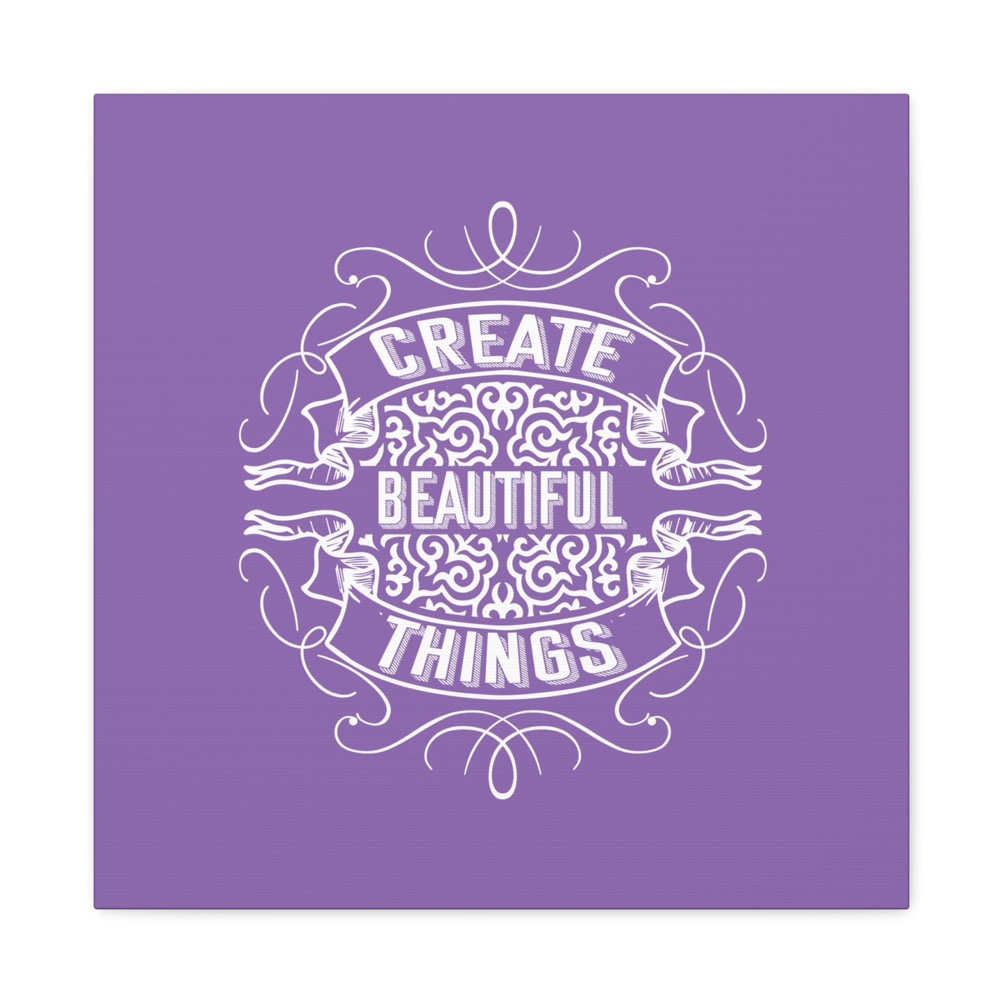 Create Beautiful Things Matte Canvas, Stretched, 1.25"