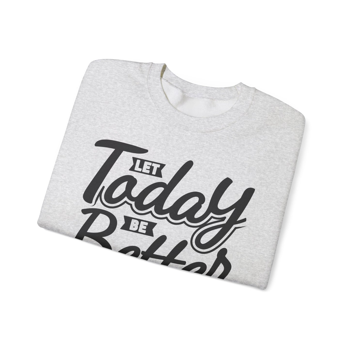 Let Today Be Better Than Yesterday Unisex Heavy Blend™ Crewneck Sweatshirt
