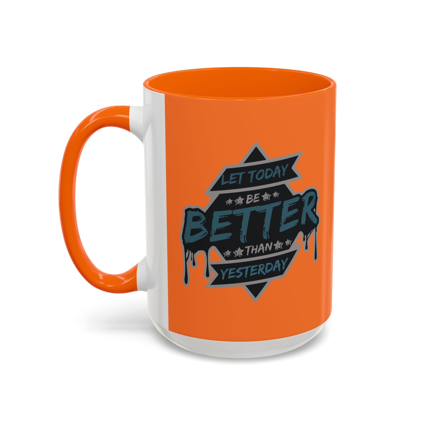 Let Today Be Better Than Yesterday Accent Coffee Mug (11, 15oz)