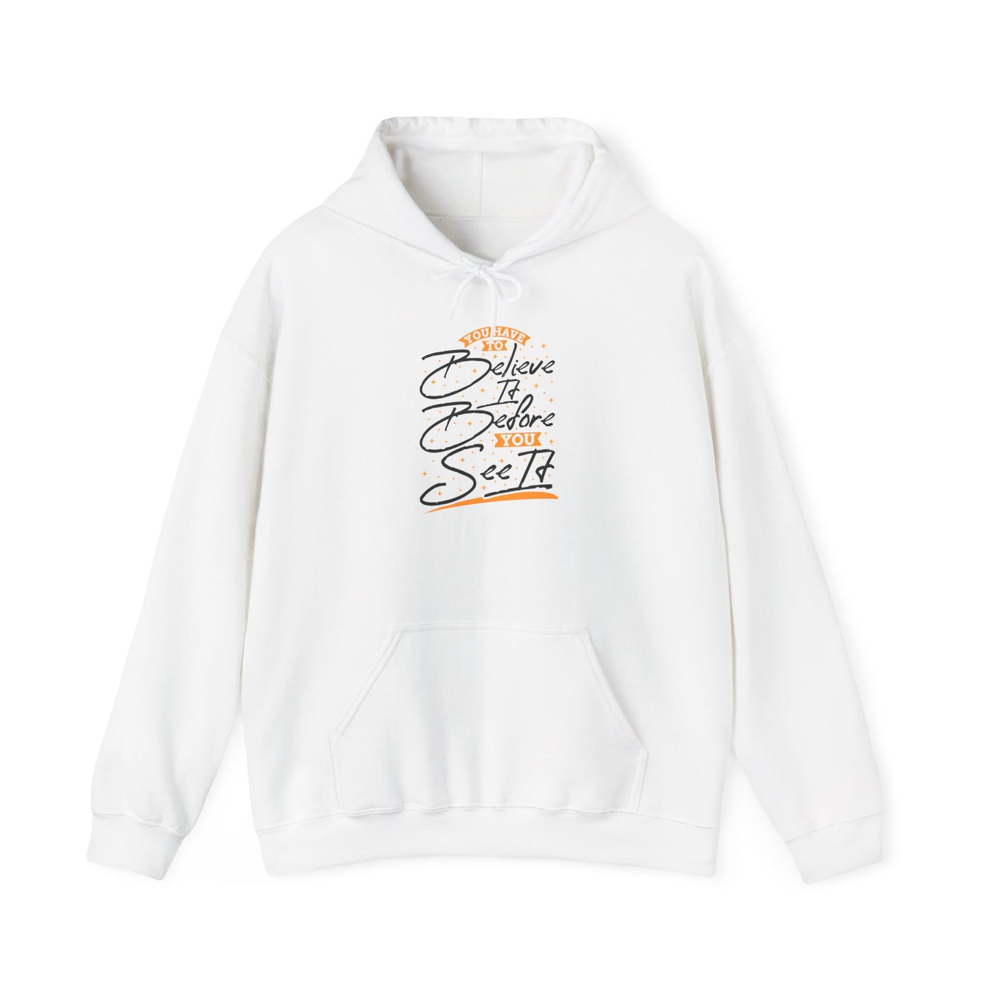 You Have To Believe It Before You See It Unisex Heavy Blend™ Hooded Sweatshirt