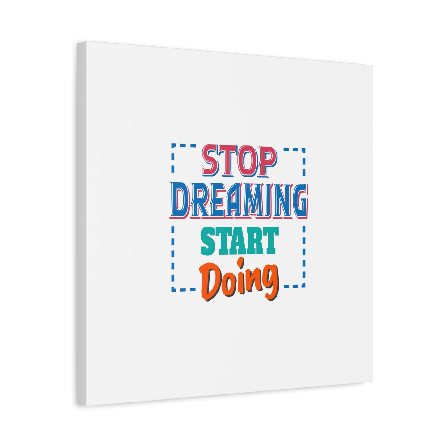 Stop Dreaming Start Doing Matte Canvas, Stretched, 1.25"