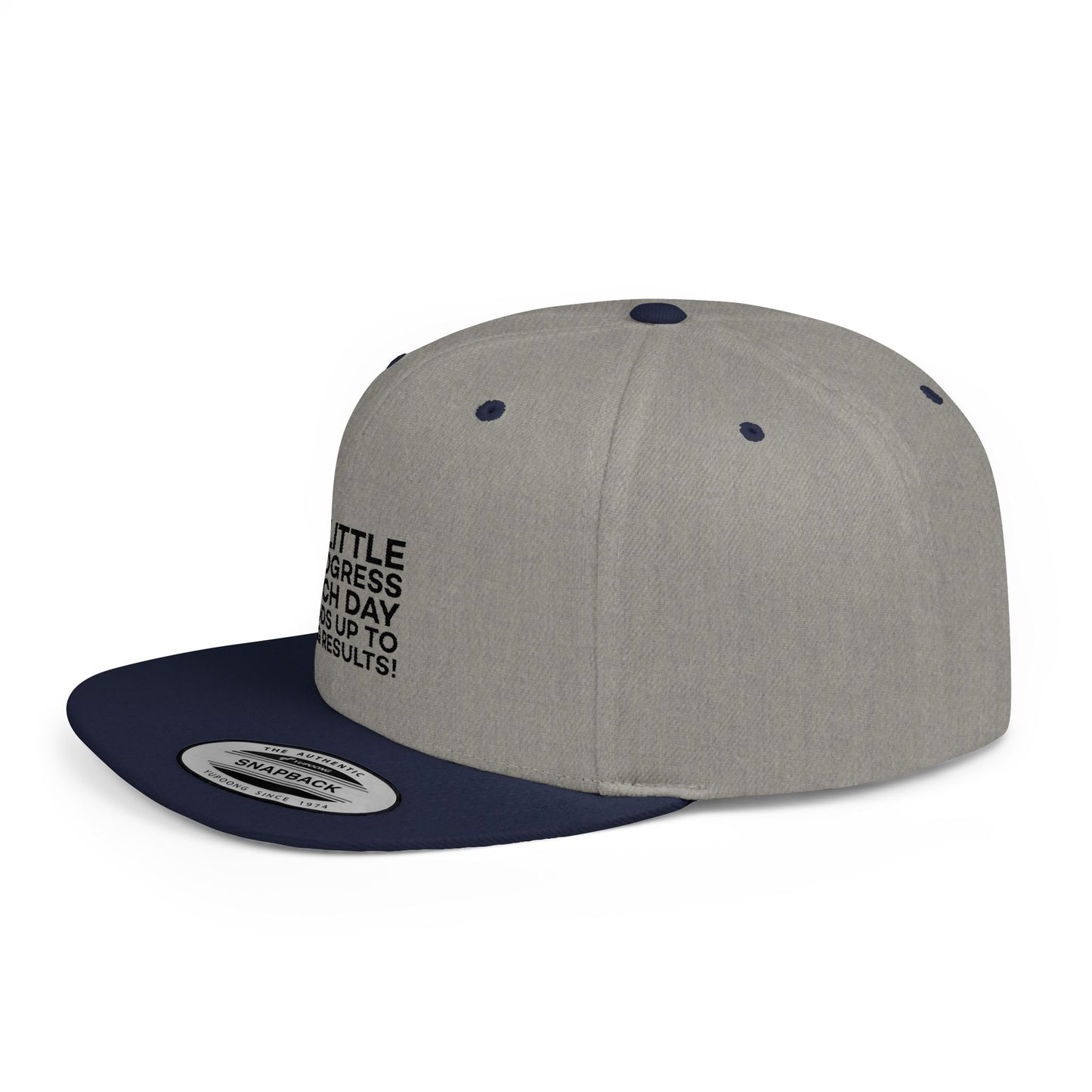 A Little Progress Each Day Adds Up To Big Results! Flat Bill Snapback