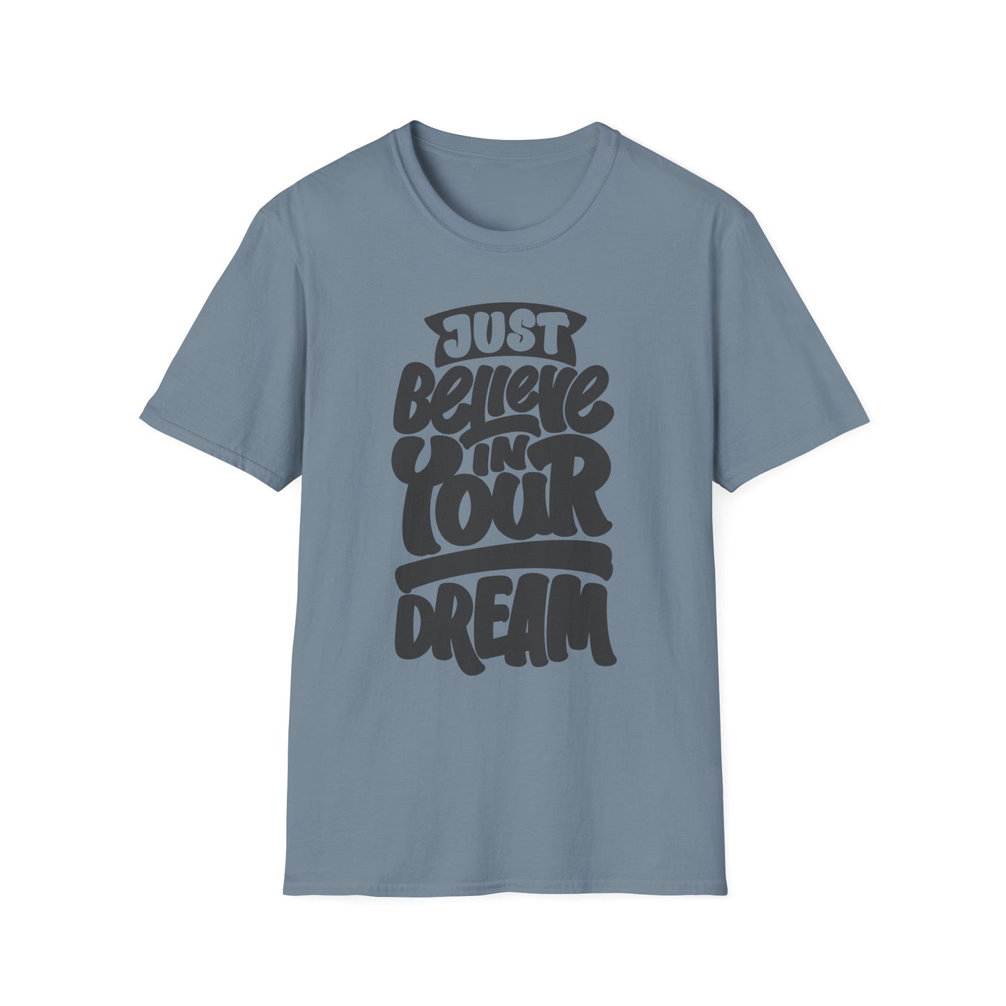 Just Believe in Your Dream Unisex Softstyle T-Shirt