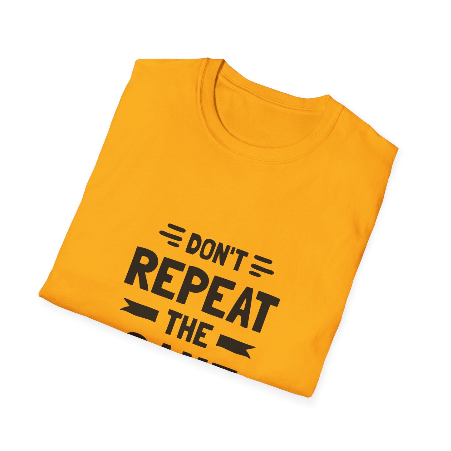Don't Repeat The Same Mistake Unisex Softstyle T-Shirt