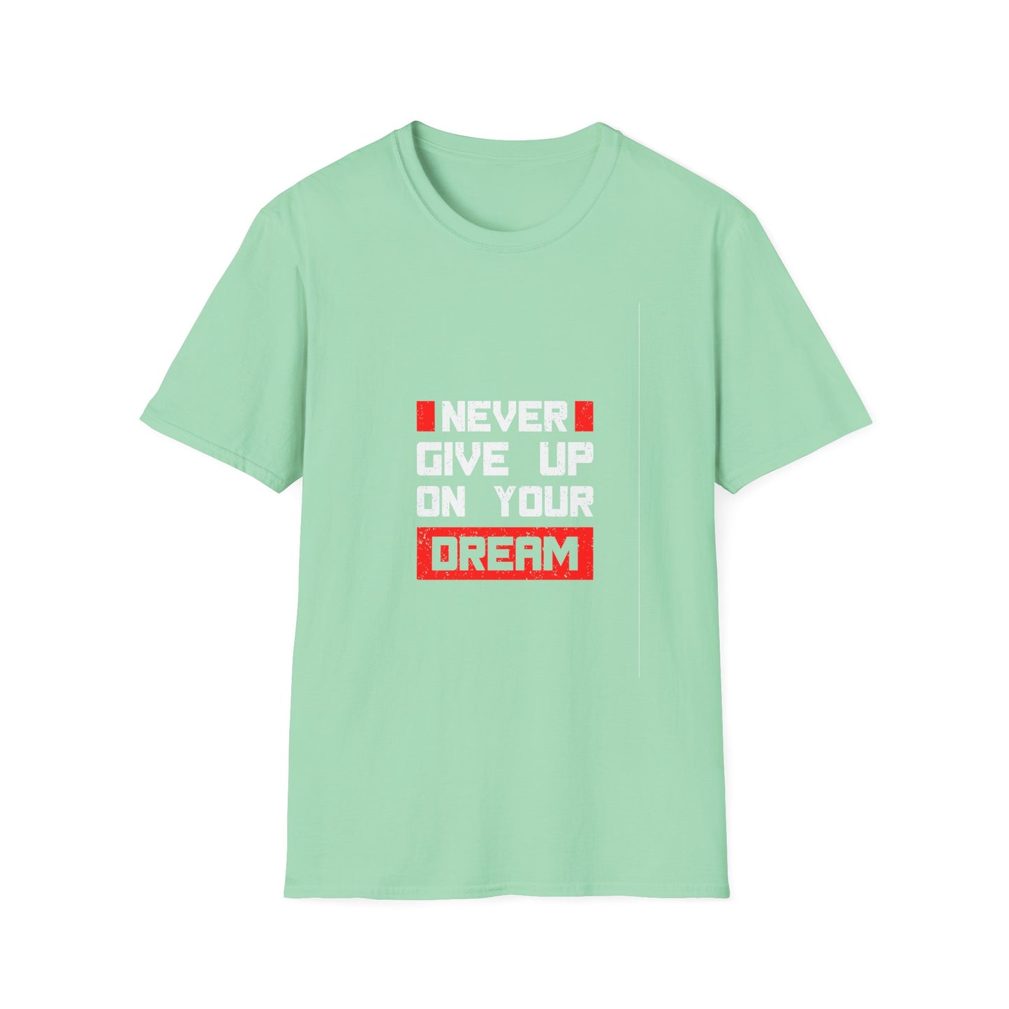 Never Give Up on Your Dream Unisex Softstyle T-Shirt