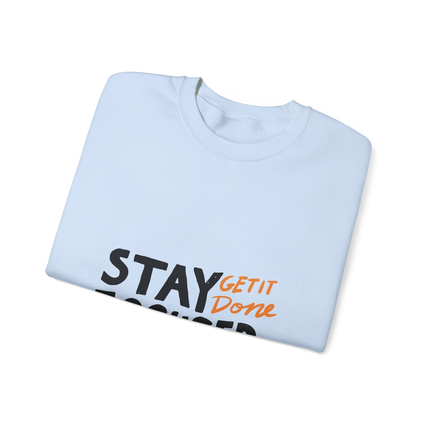 Stay Focused Get It Done  Unisex Heavy Blend™ Crewneck Sweatshirt