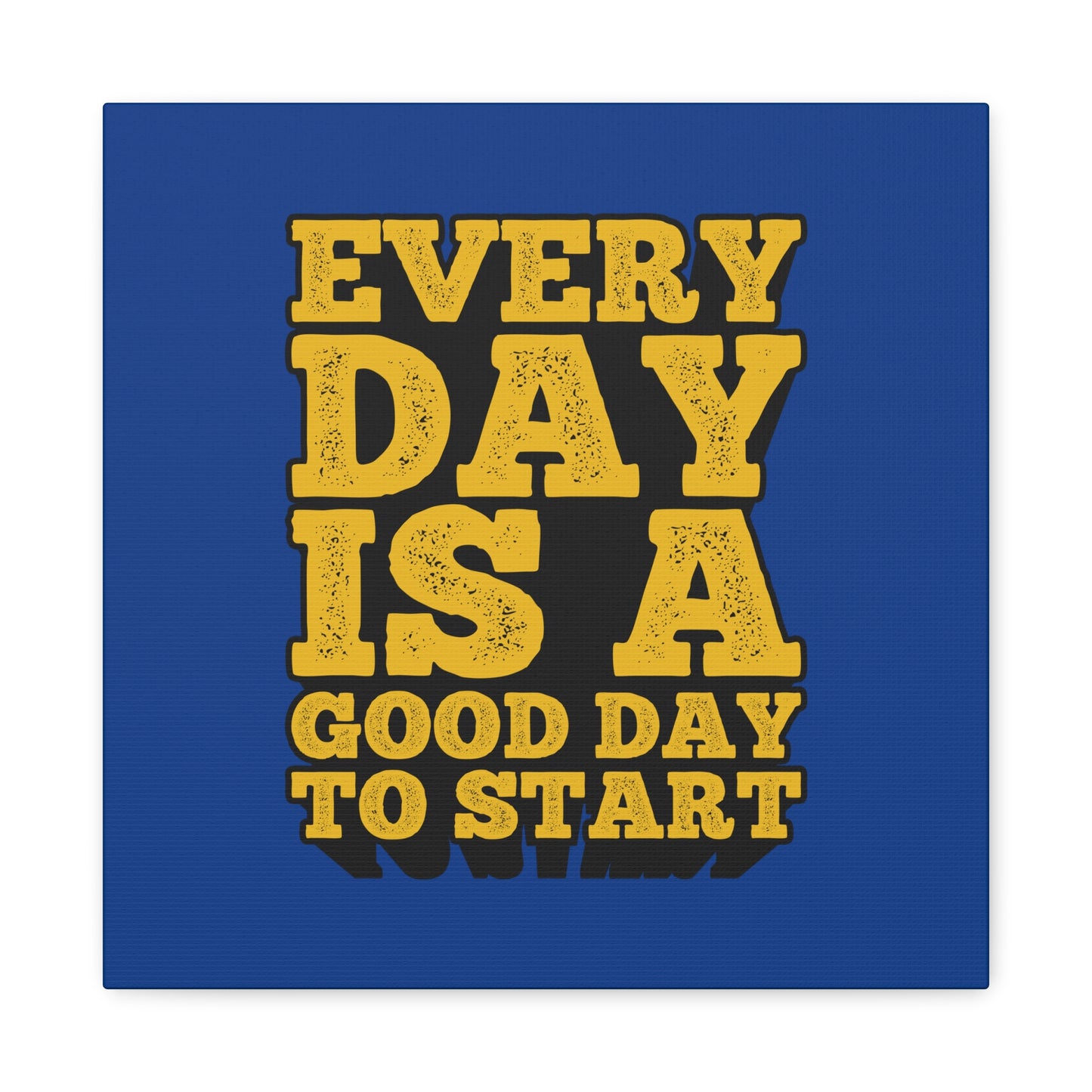 Every Day Is A Good Day To Start Matte Canvas, Stretched, 1.25"