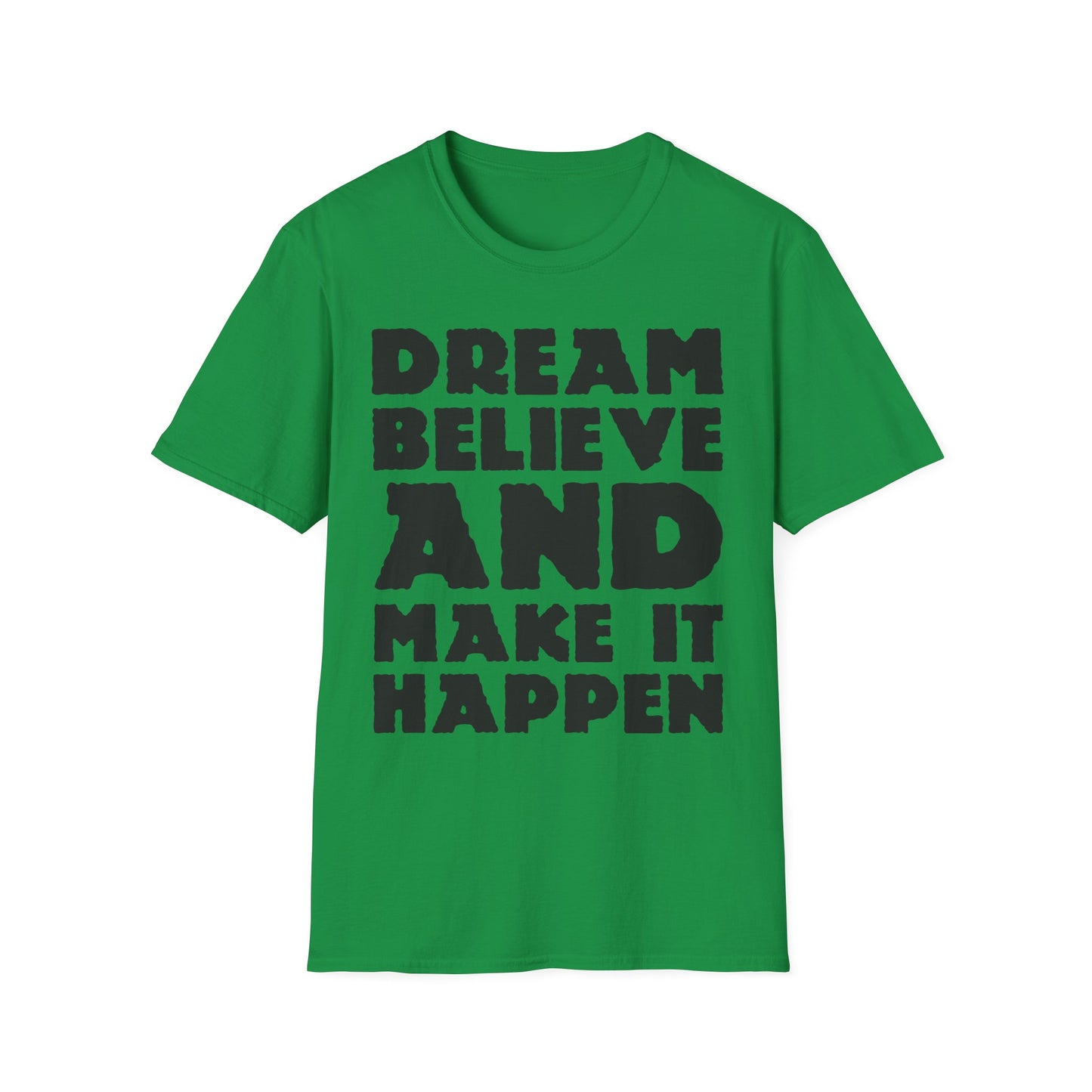 Dream Believe And Make It Happen Unisex Softstyle T-Shirt